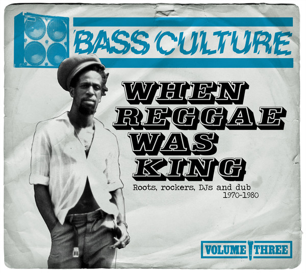 

Bass Culture Volume Three: When Reggae Was King - Roots, Rockers, DJs And Dub 1970-1980