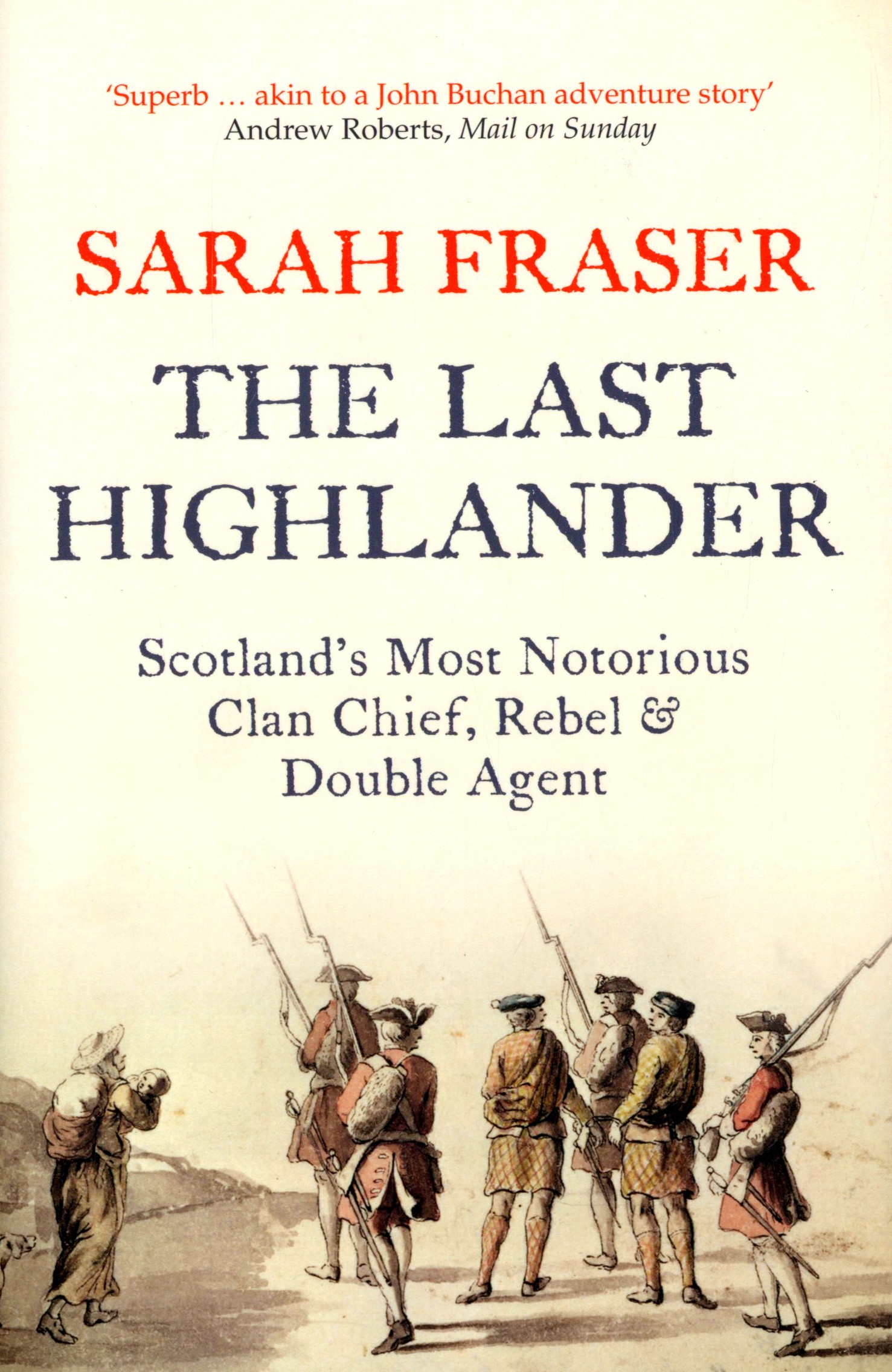 

The Last Highlander Scotlands Most Notorious Clan Chief, Rebel & Double Agent