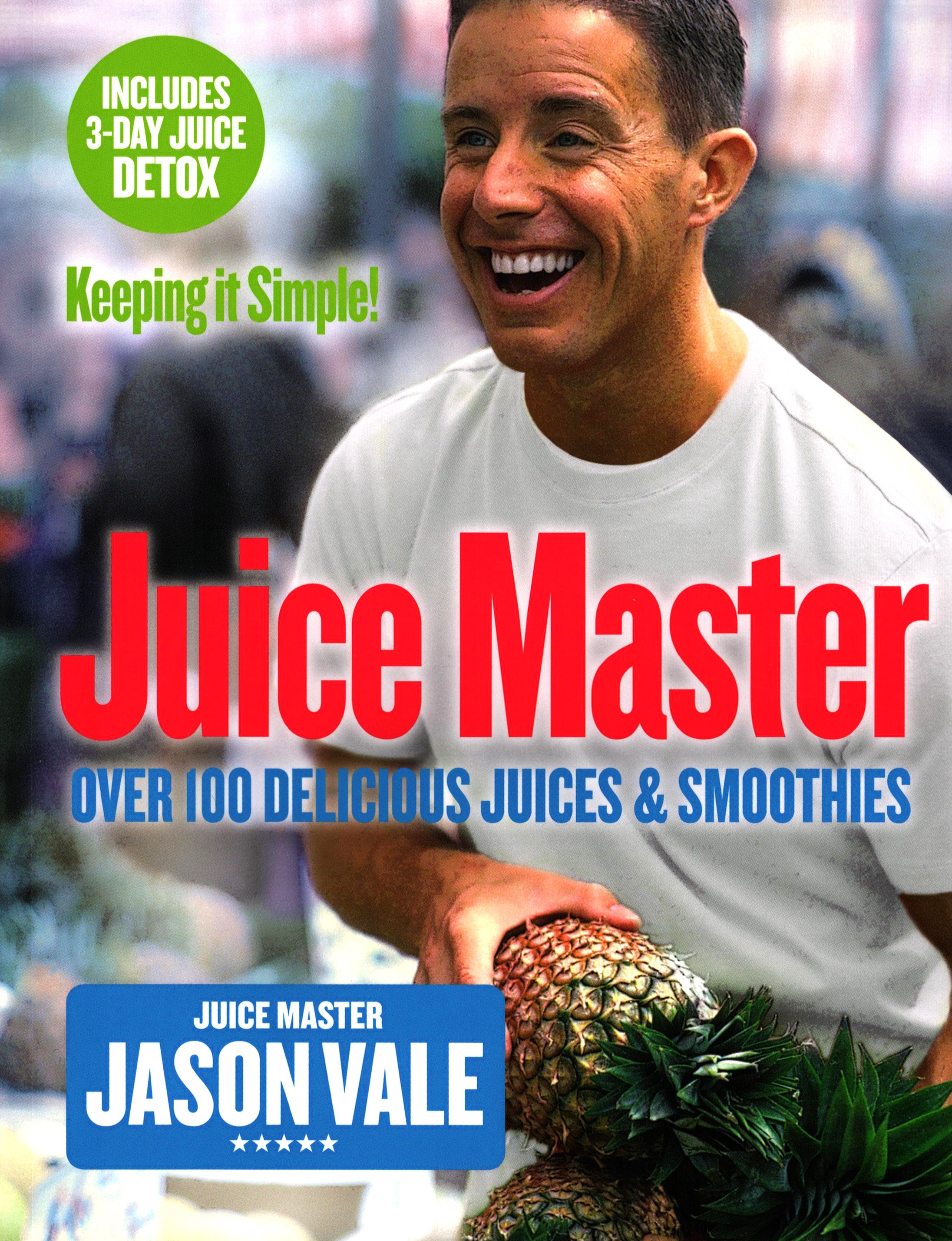 

Juice Master Keeping It Simple Over 100 Delicious Juices and Smoothies