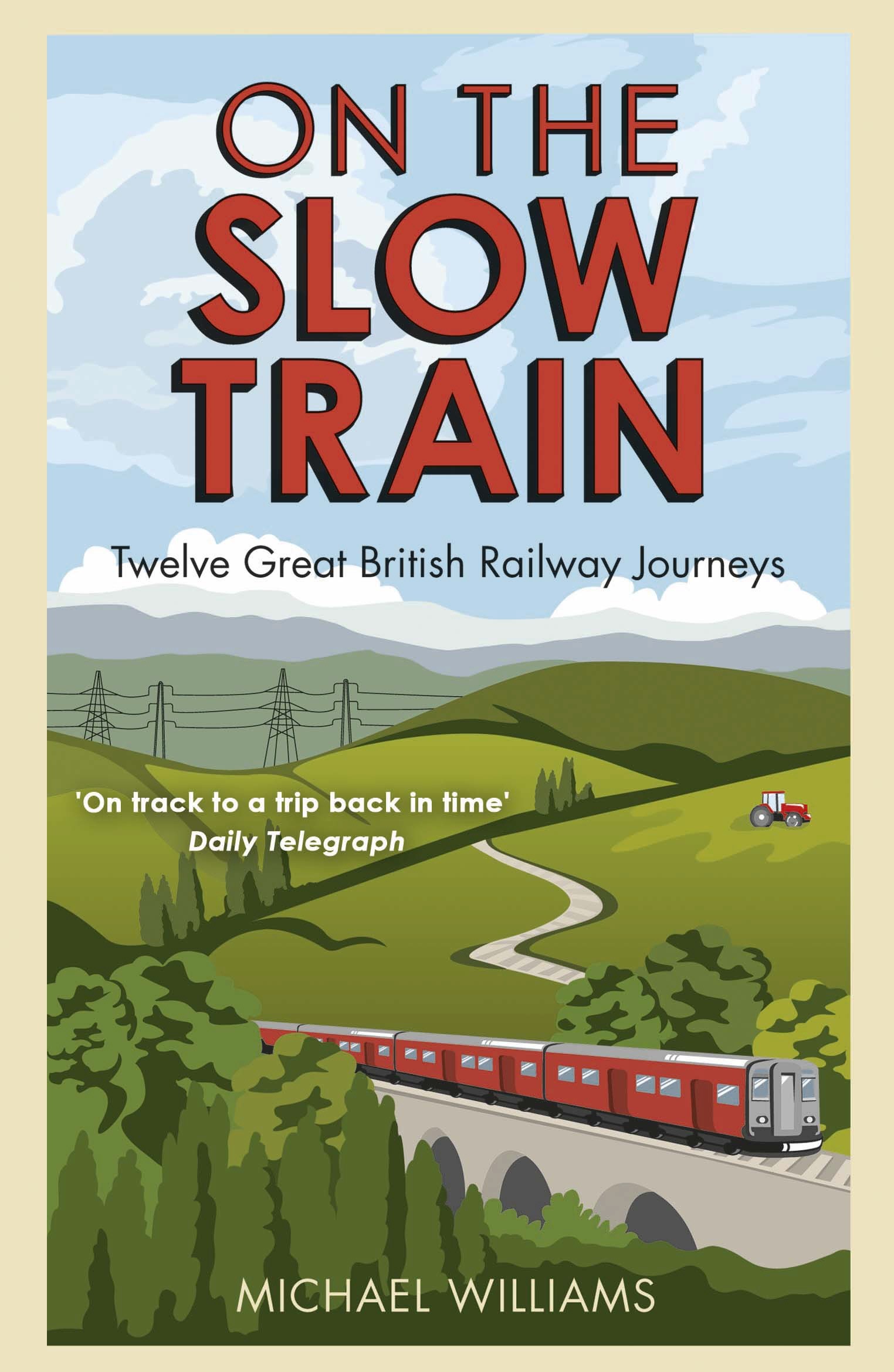 

On The Slow Train Twelve Great British Railway Journeys