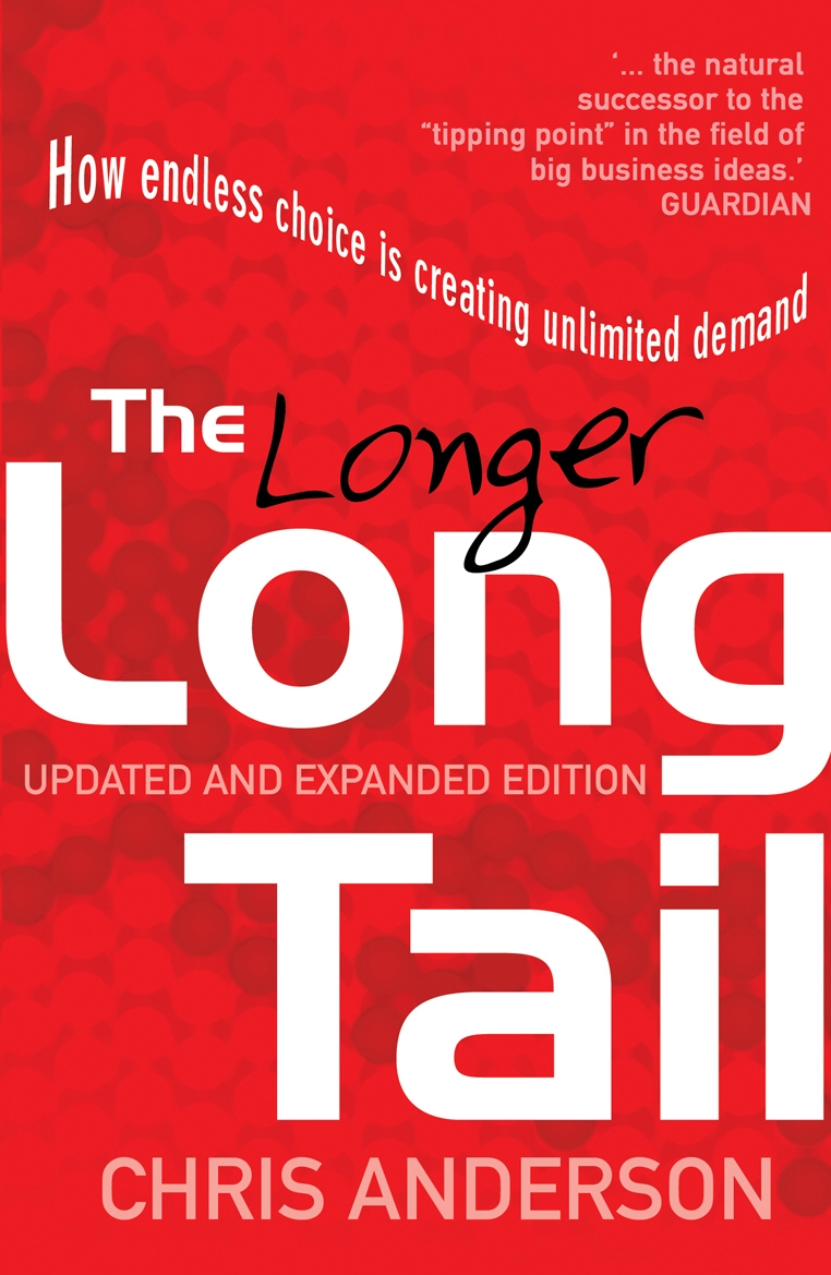 

The Long Tail How Endless Choice is Creating Unlimited Demand