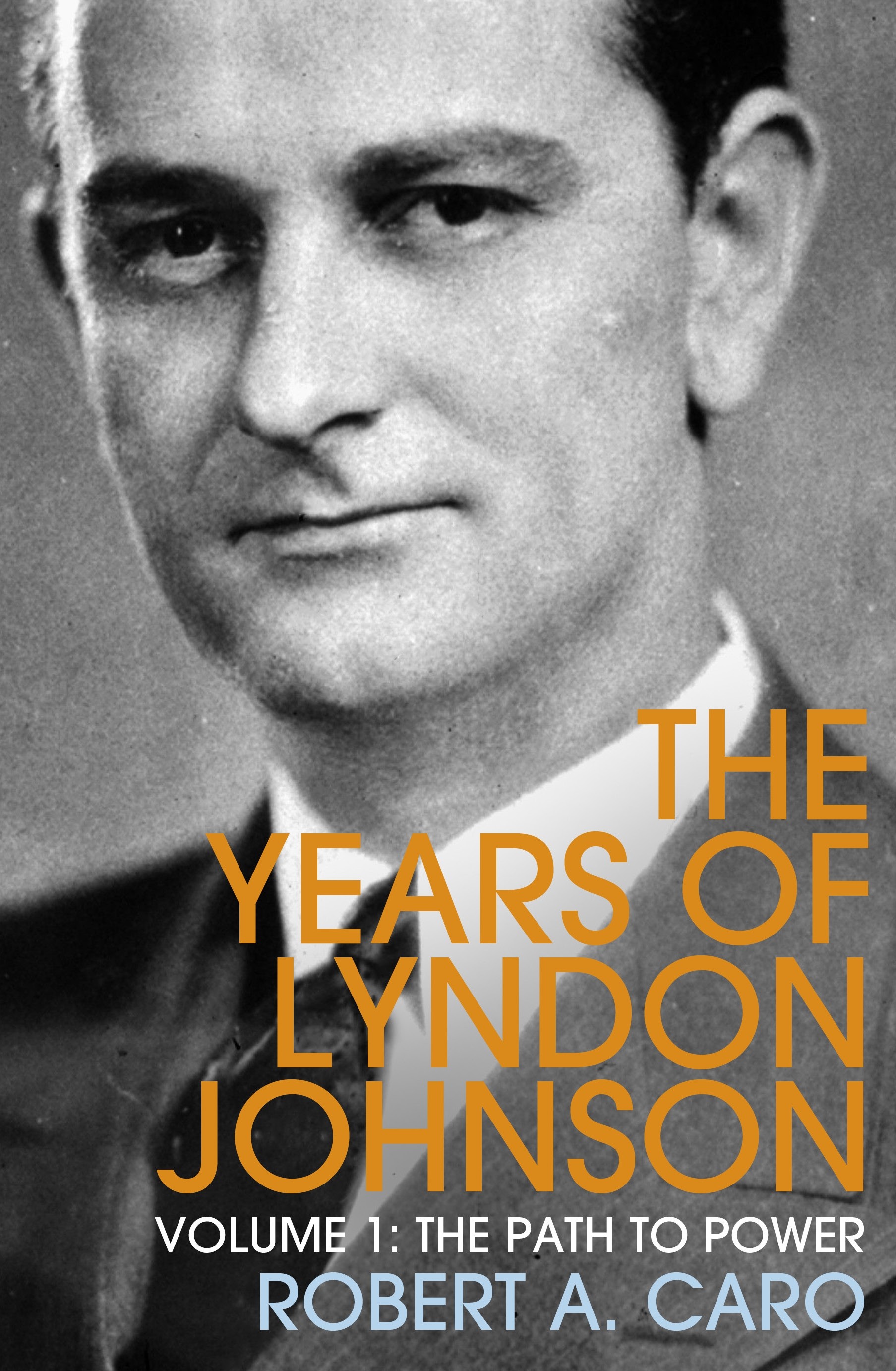 

The Years of Lyndon Johnson Volume 1 The Path to Power