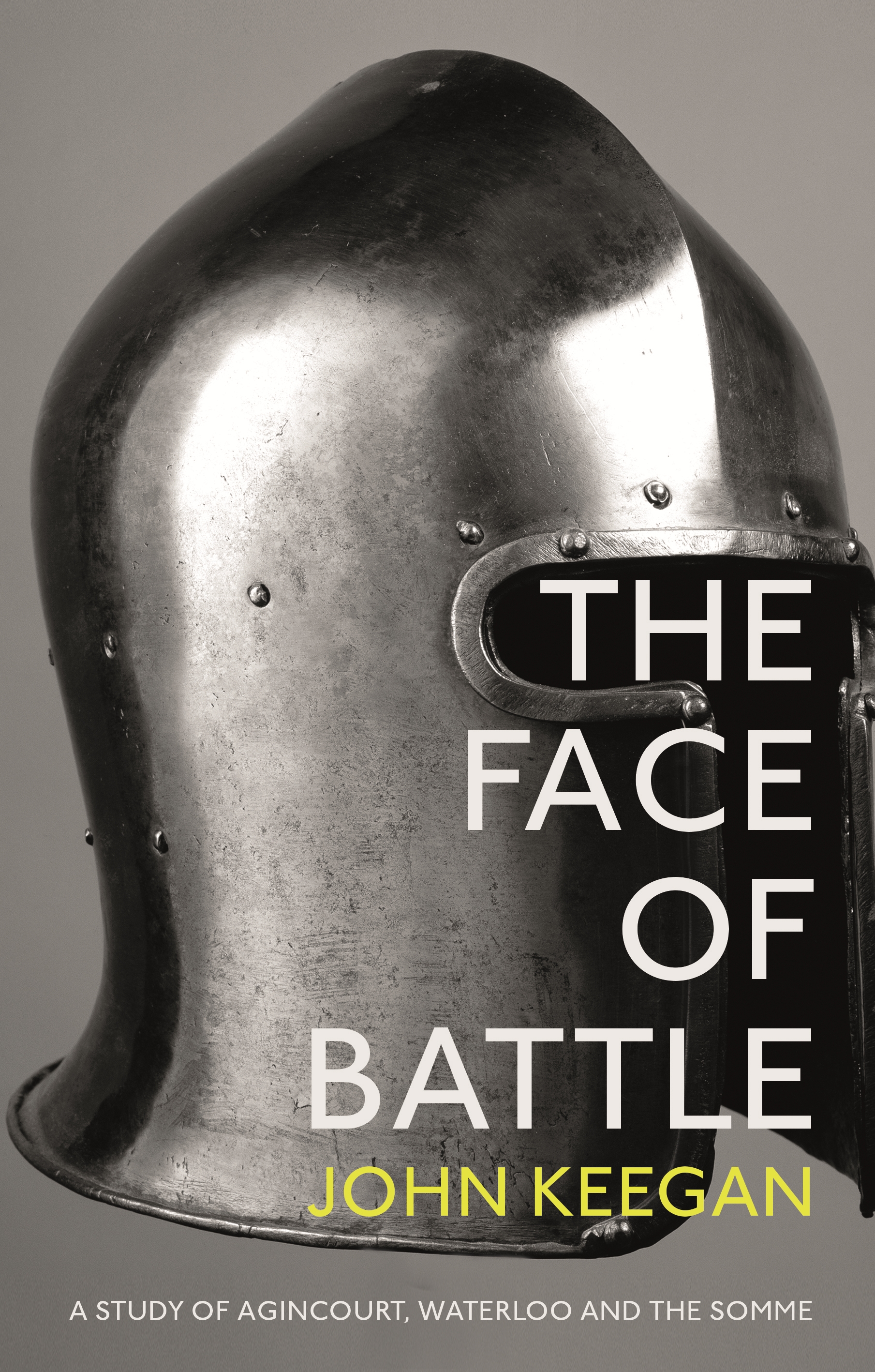 

The Face Of Battle A Study of Agincourt, Waterloo and the Somme