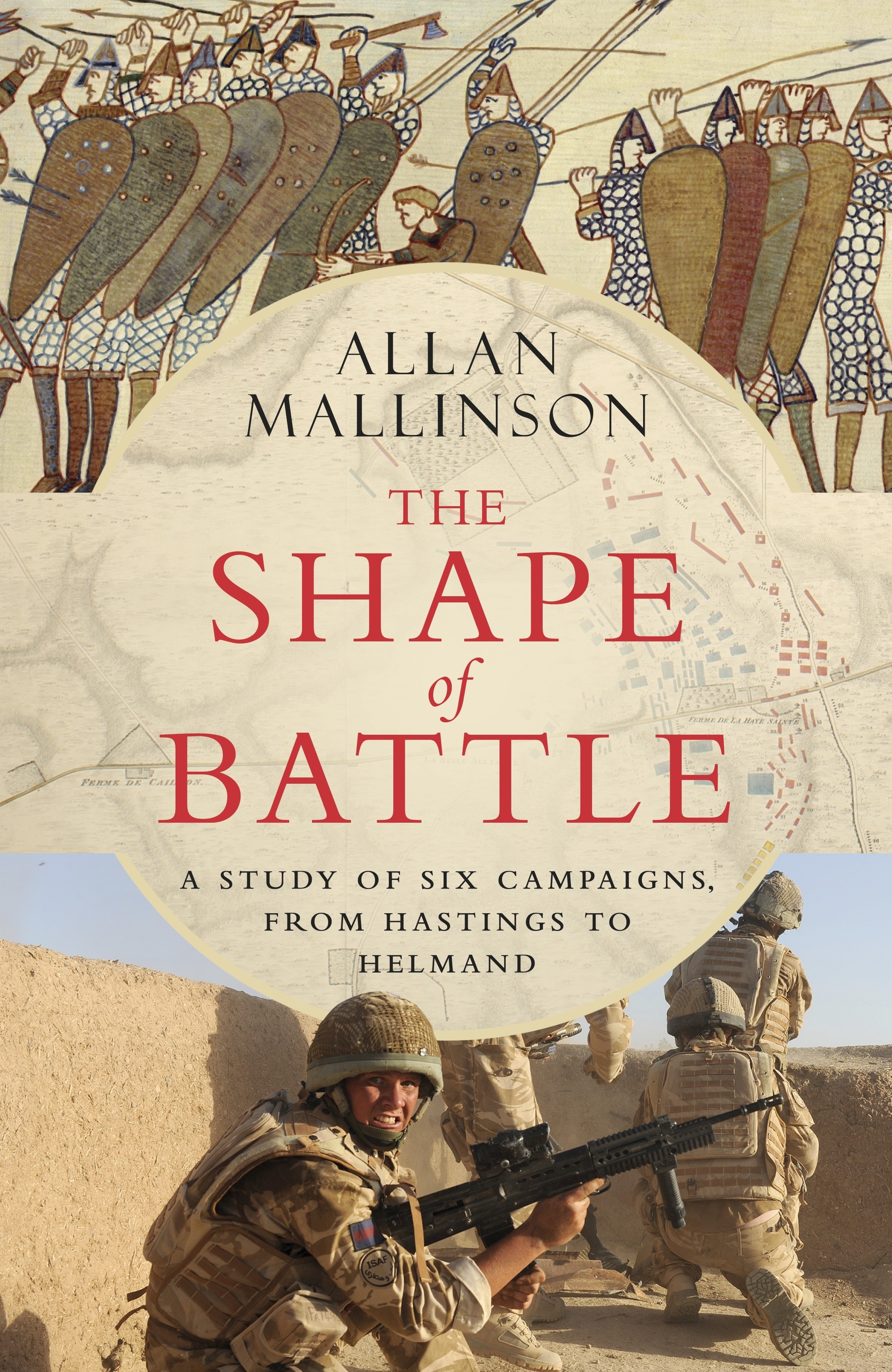 

The Shape of Battle Six Campaigns from Hastings to Helmand