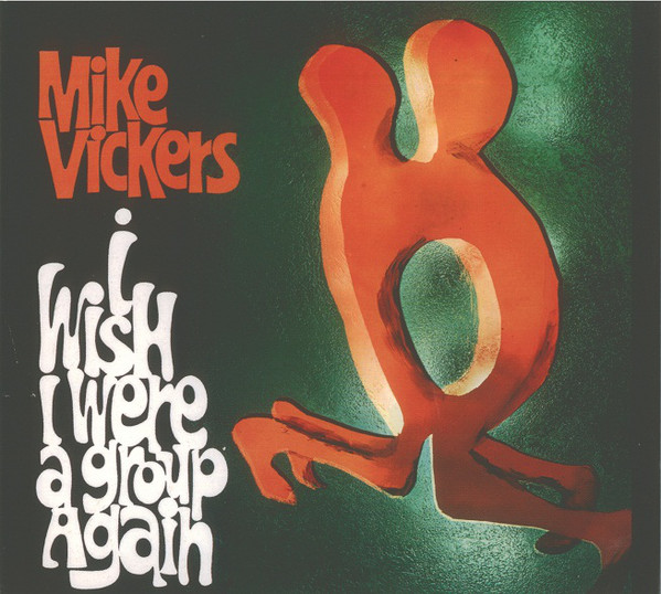 VICKERS, MIKE - I Wish I Were A Group Again (1 CD)