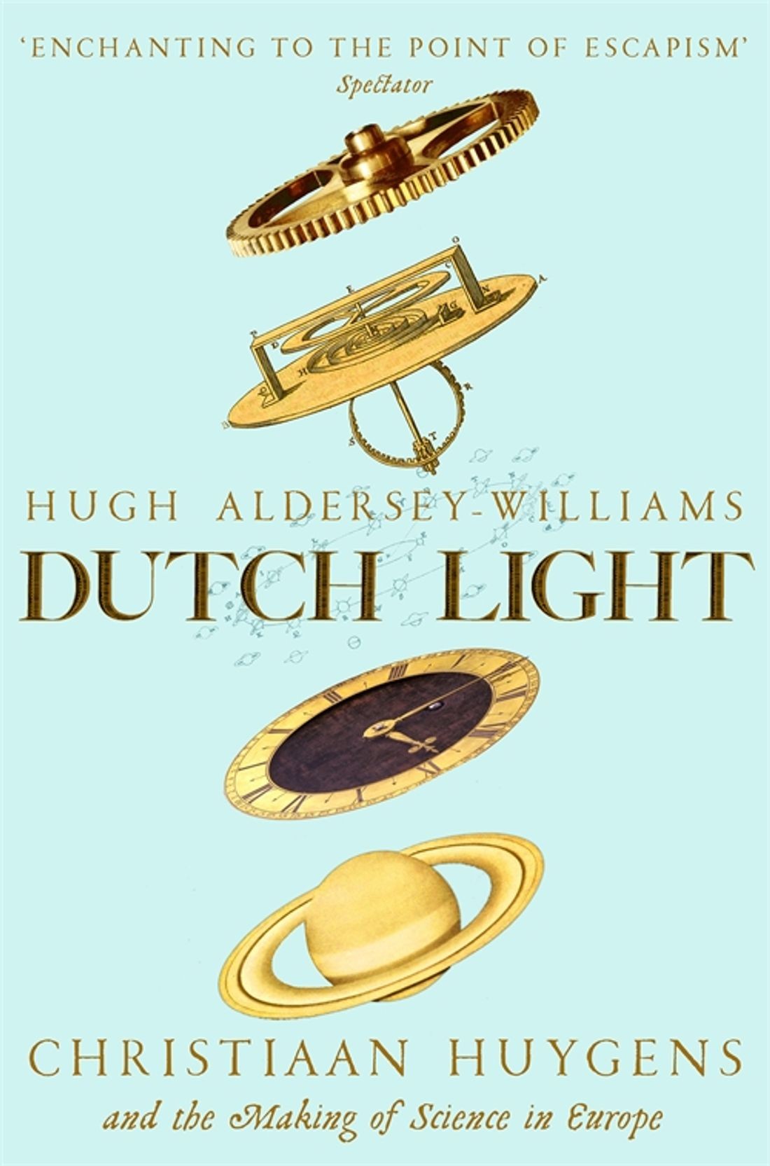 

Dutch Light Christiaan Huygens and the Making of Science in Europe