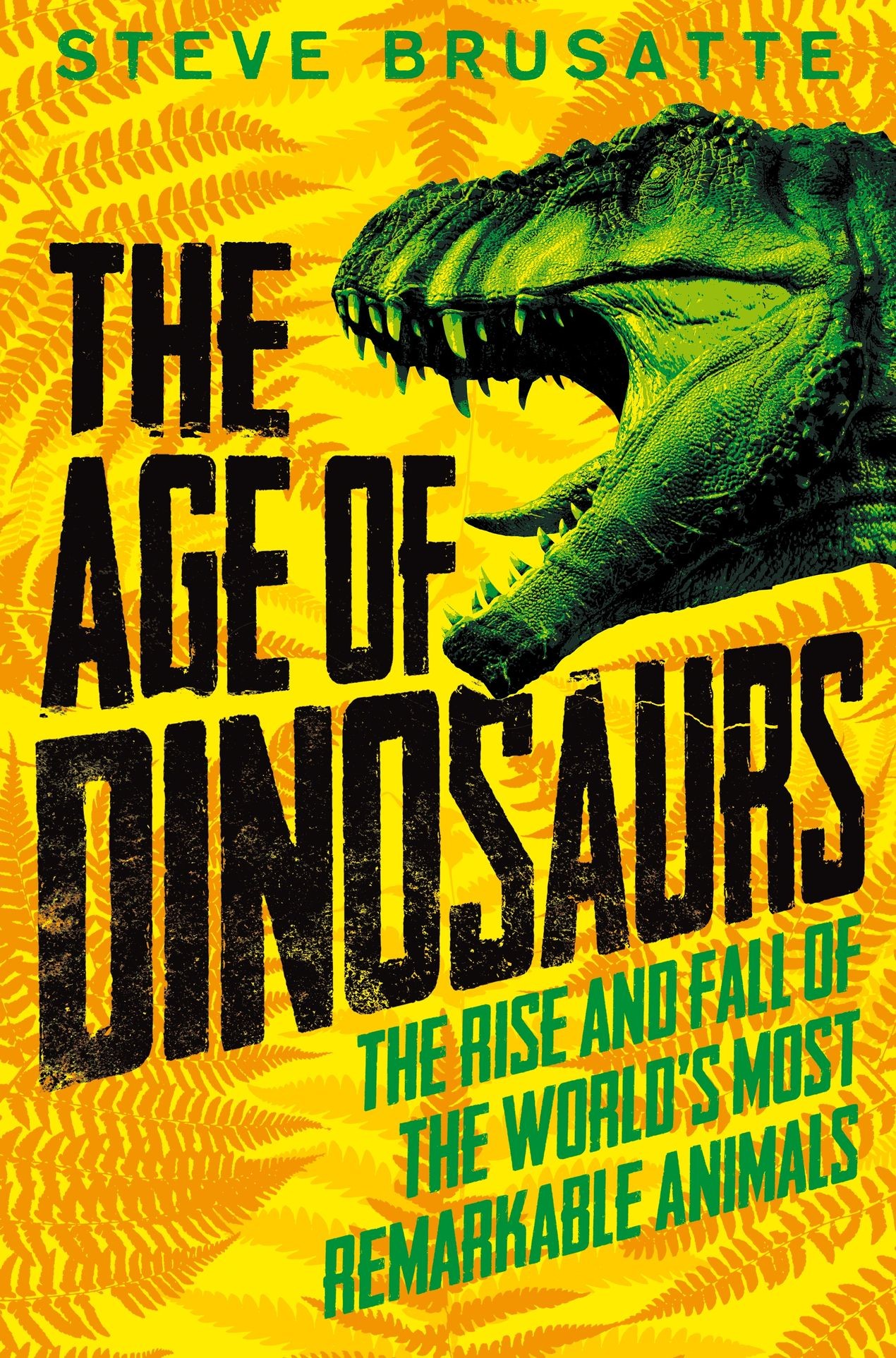 

The Age of Dinosaurs The Rise and Fall of the World's Most Remarkable Animals
