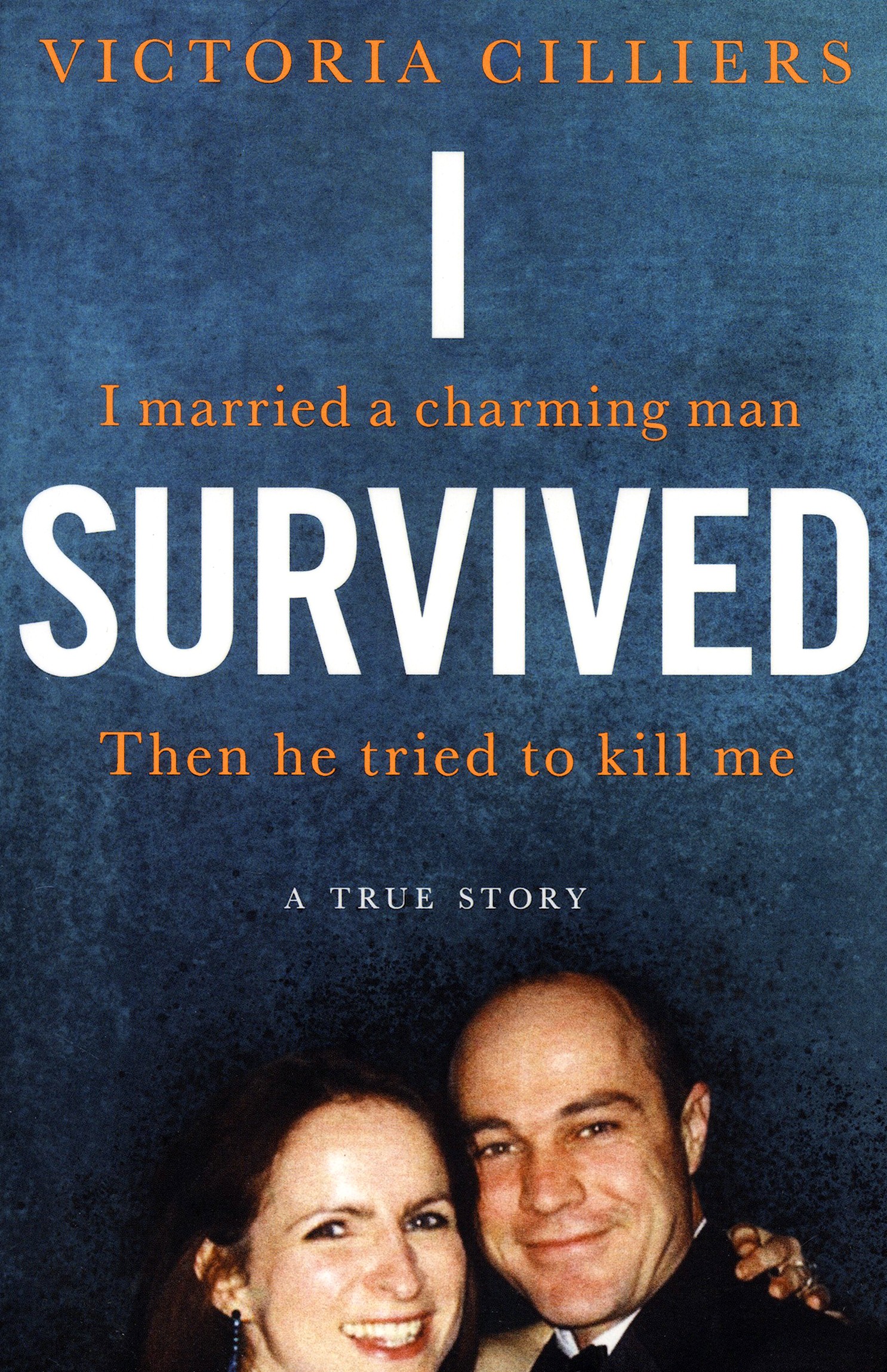 

I Survived I married a charming man Then he tried to kill me A true story