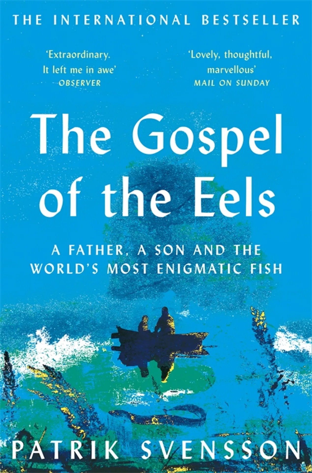 

The Gospel of the Eels A Father, a Son and the World's Most Enigmatic Fish