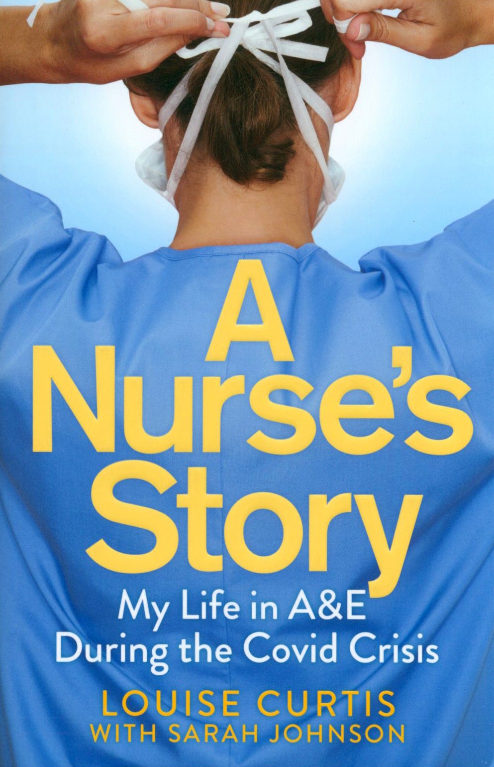 

A Nurse's Story My Life in A&E During the Covid Crisis