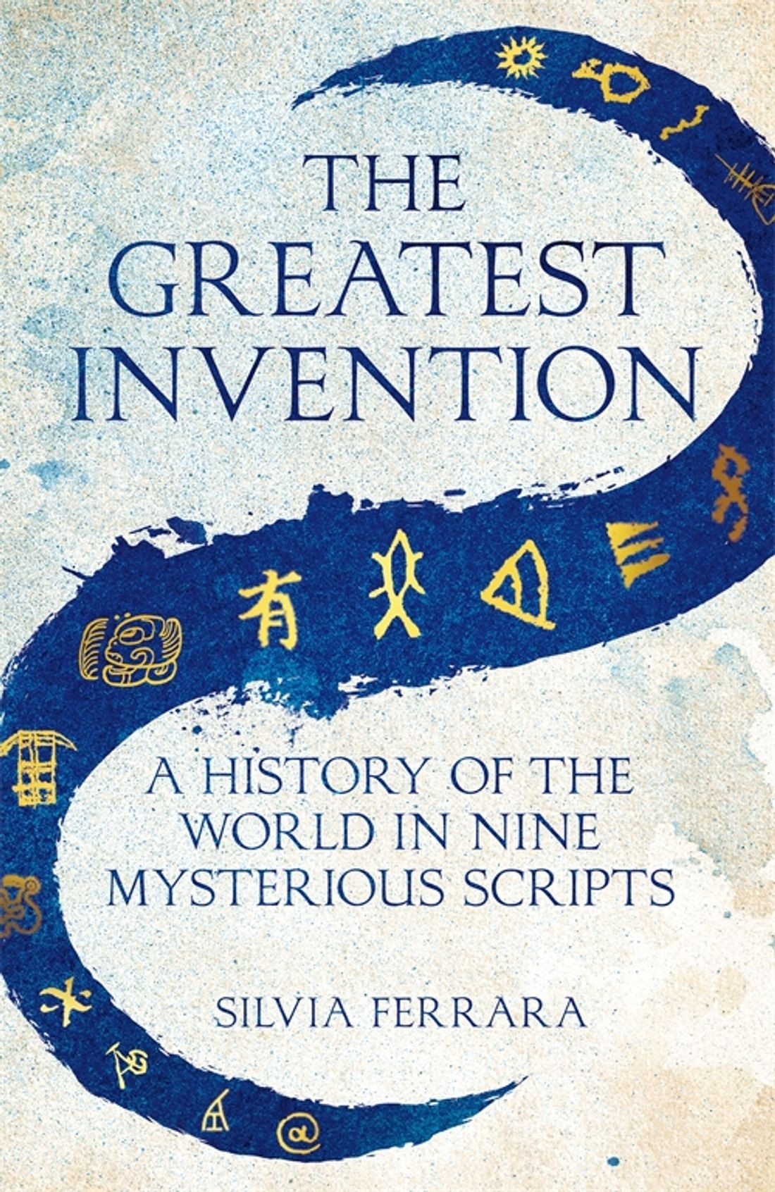 

The Greatest Invention A History of the World in Nine Mysterious Scripts