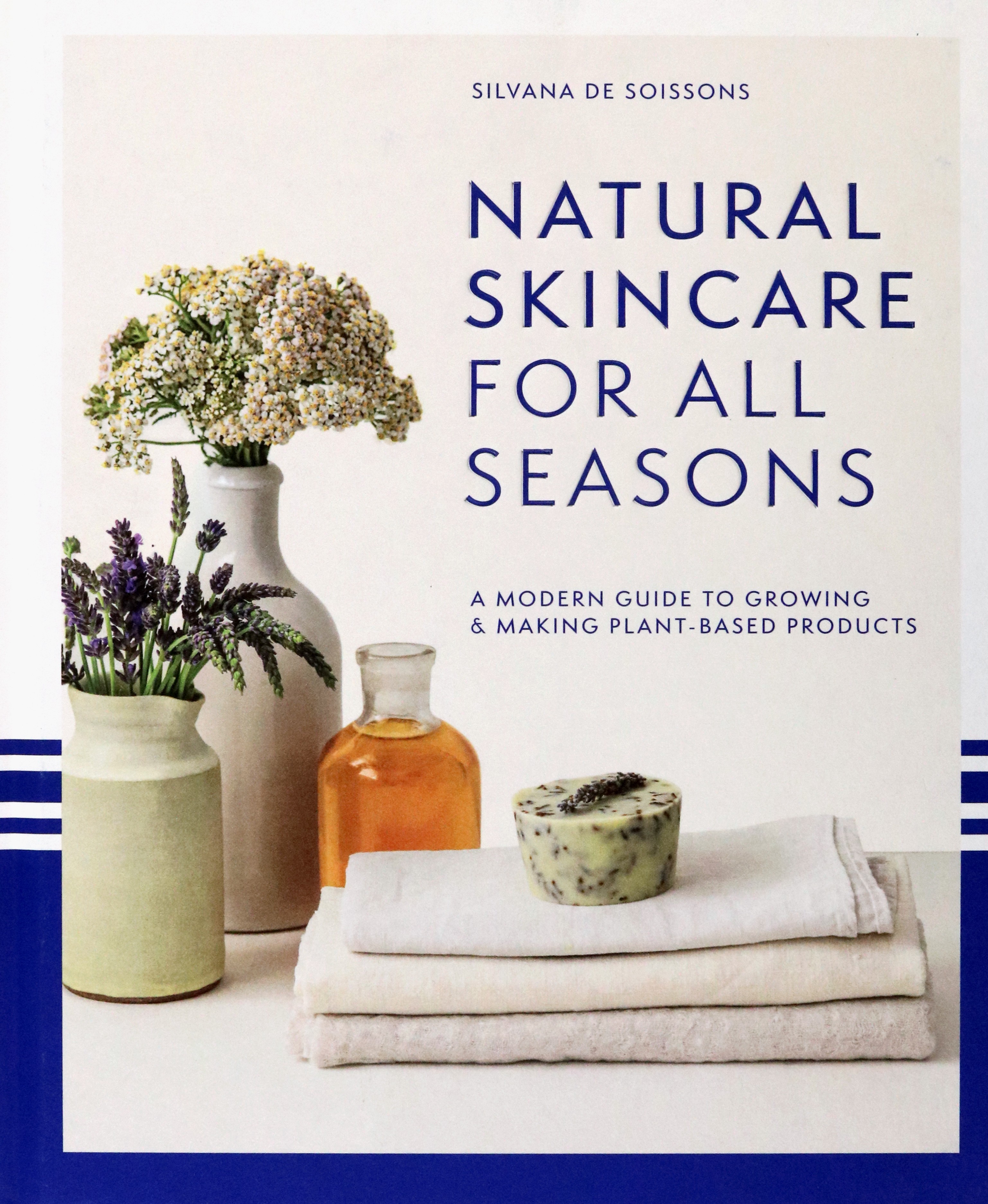 

Natural Skincare for All Seasons A Modern Guide to Growing & Making Plant-Based Products