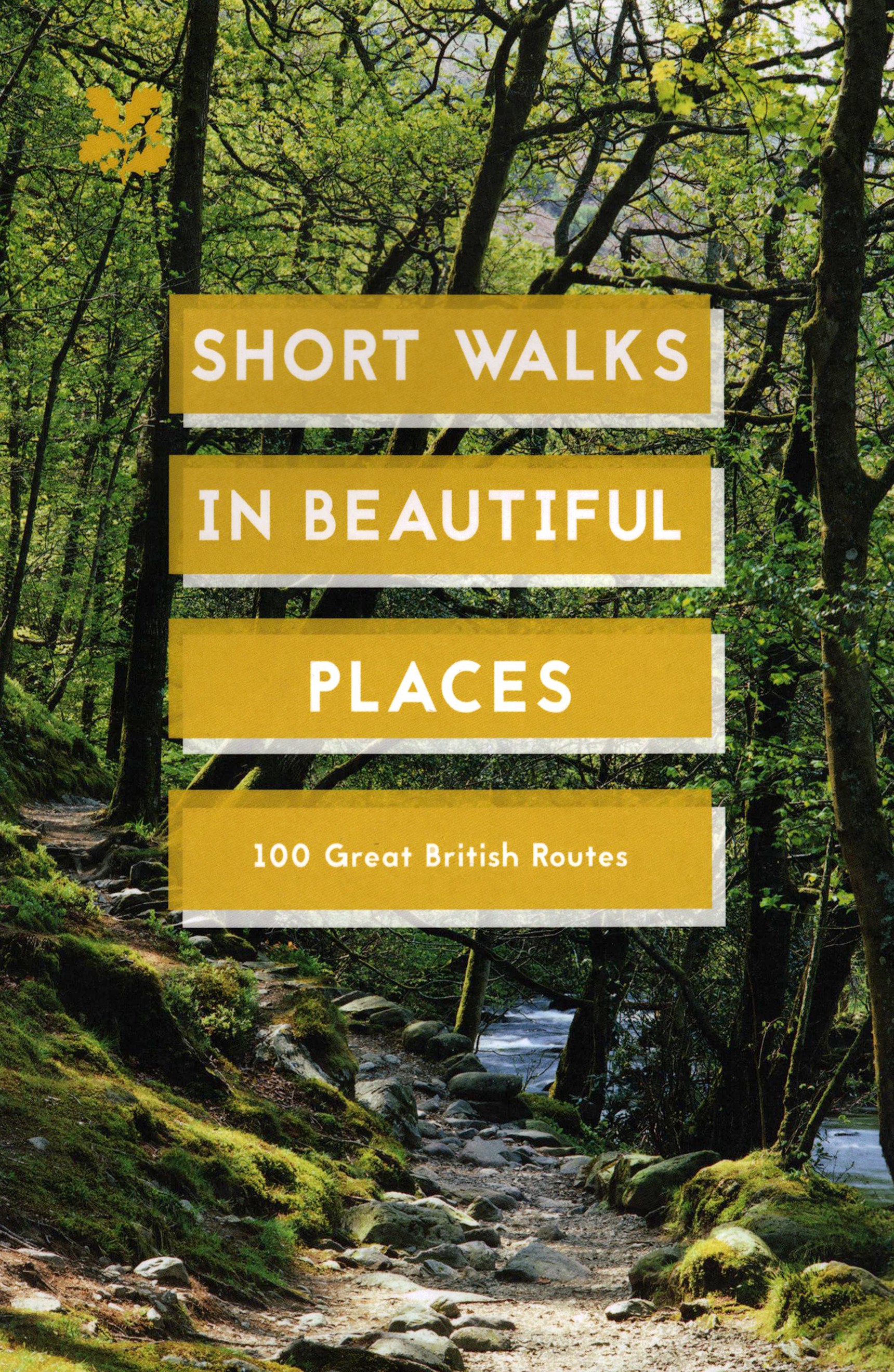 

Short Walks in Beautiful Places 100 Great British Routes