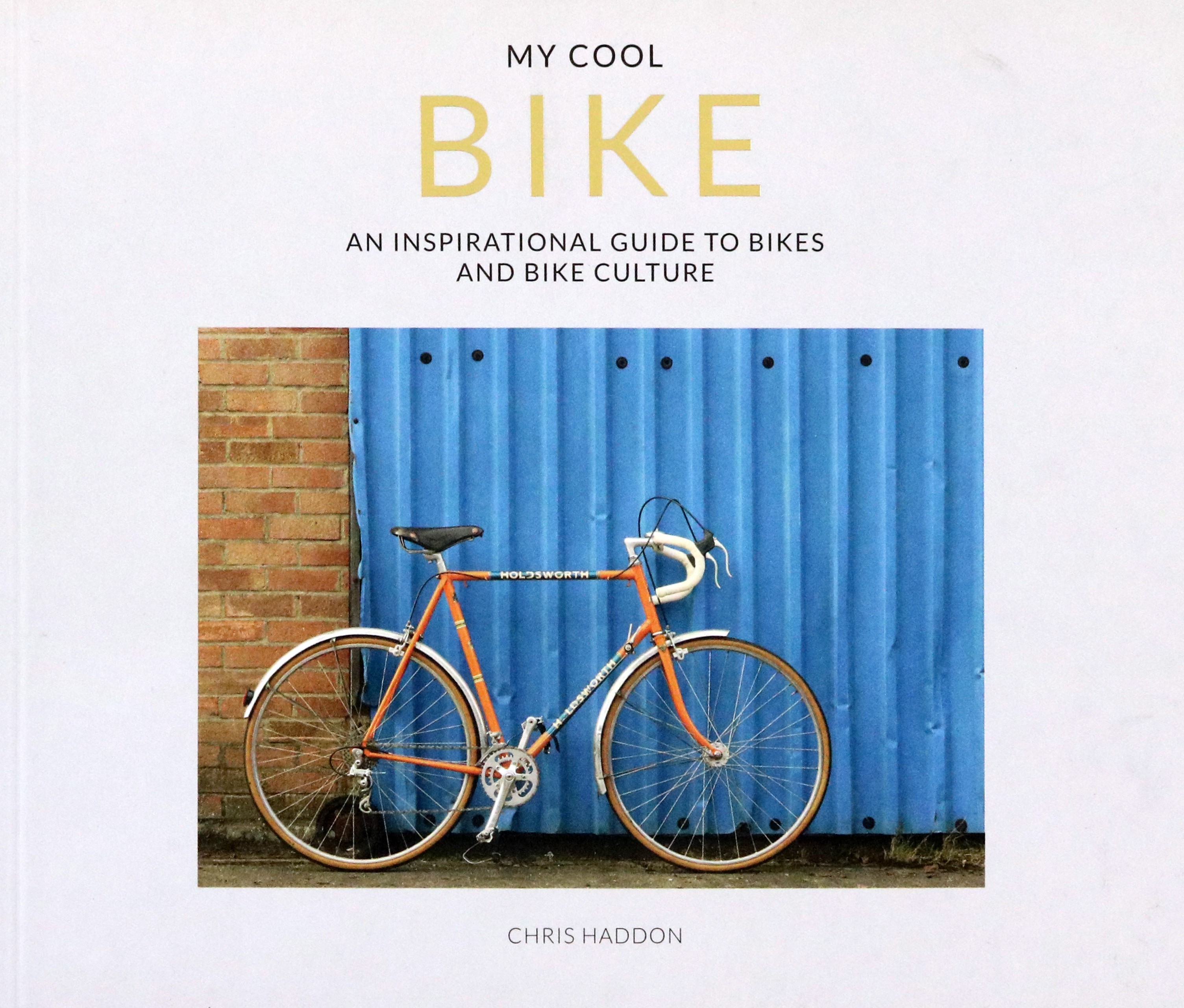 

My Cool Bike An inspirational guide to bikes and bike culture