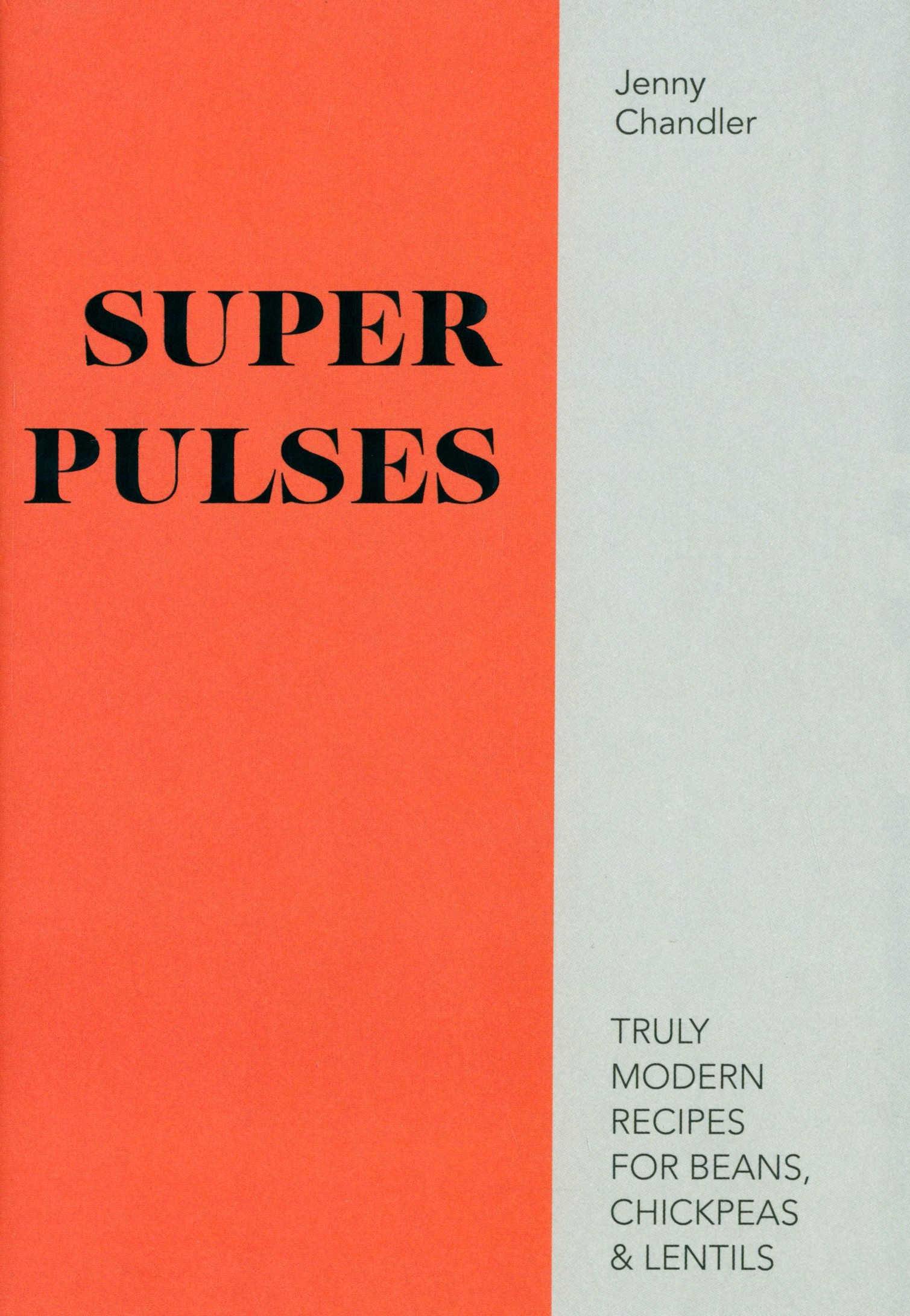 

Super Pulses Truly Modern Recipes for Beans, Chickpeas