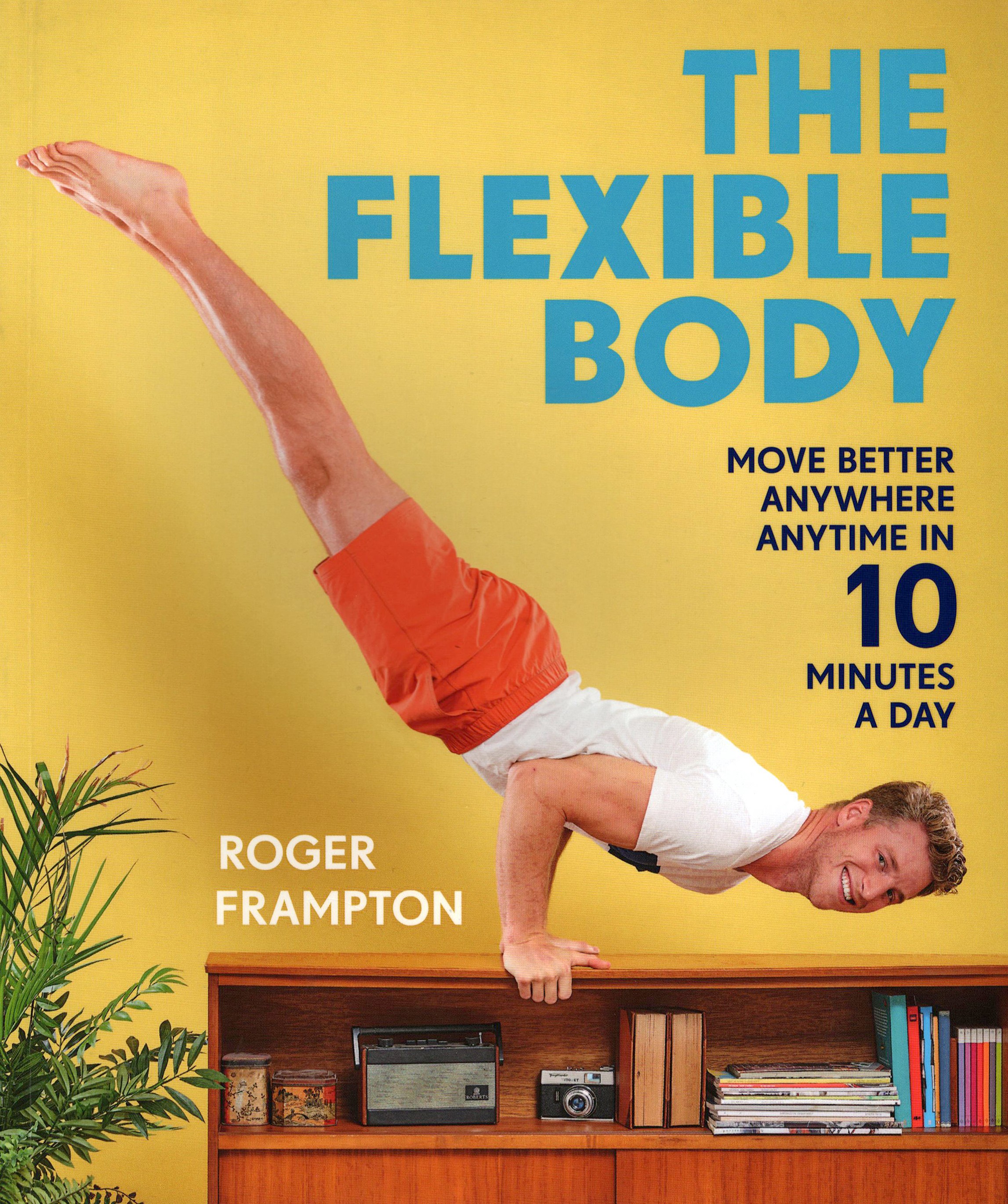 

The Flexible Body Move better anywhere, anytime in 10 minutes a day
