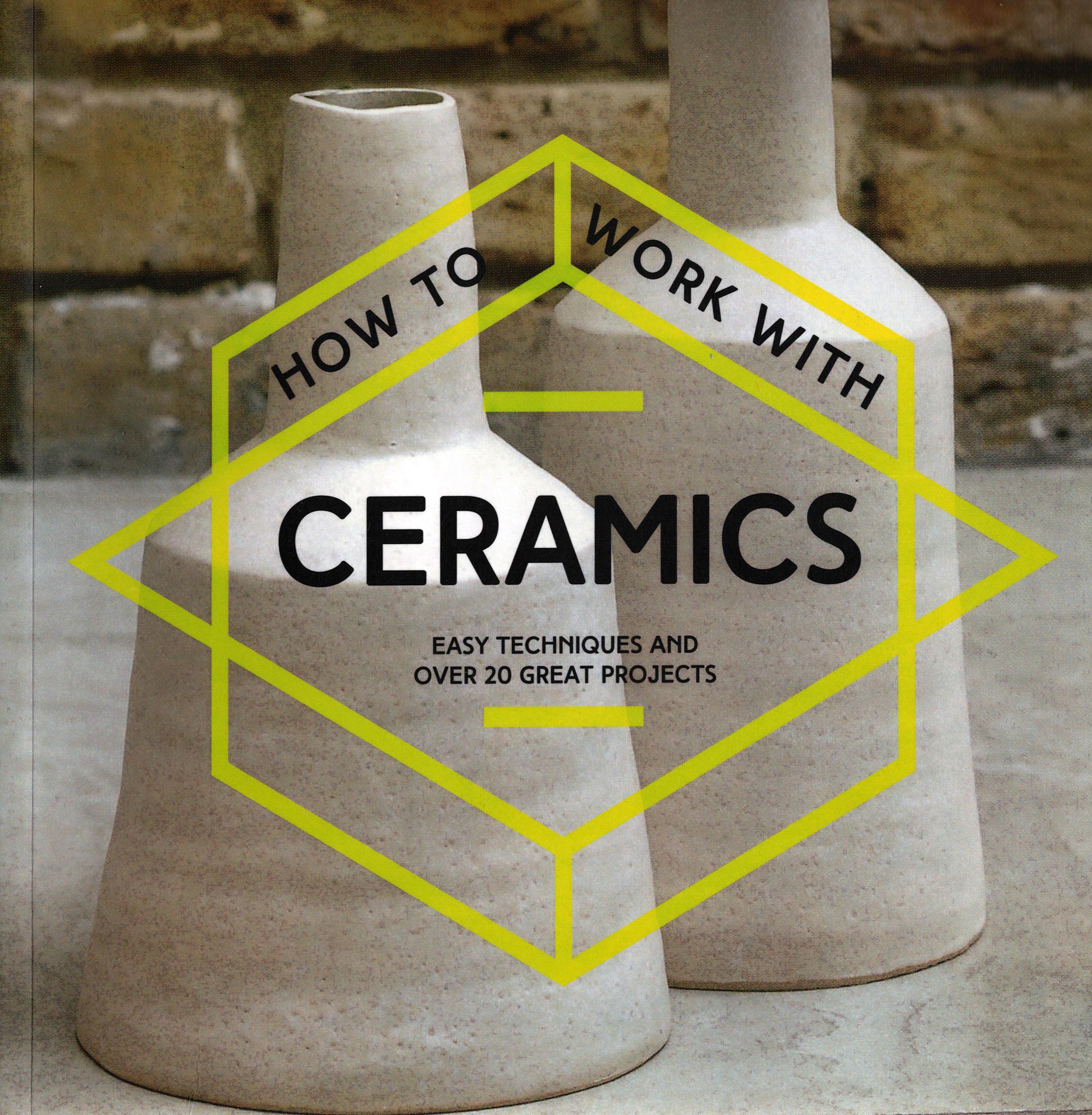 

How to Work with Ceramics Easy techniques and over 20 great projects