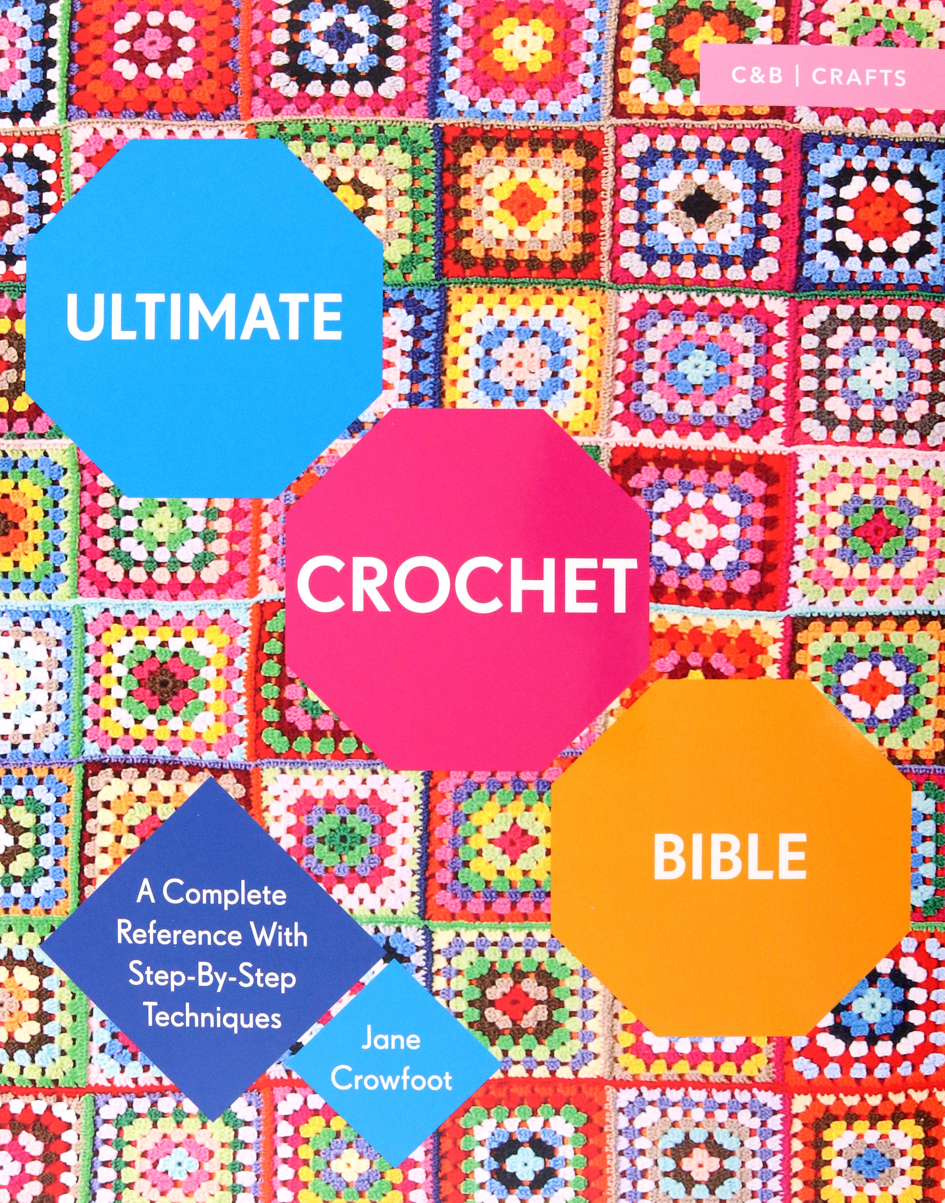 

Ultimate Crochet Bible A Complete Reference with Step-by-Step Techniques