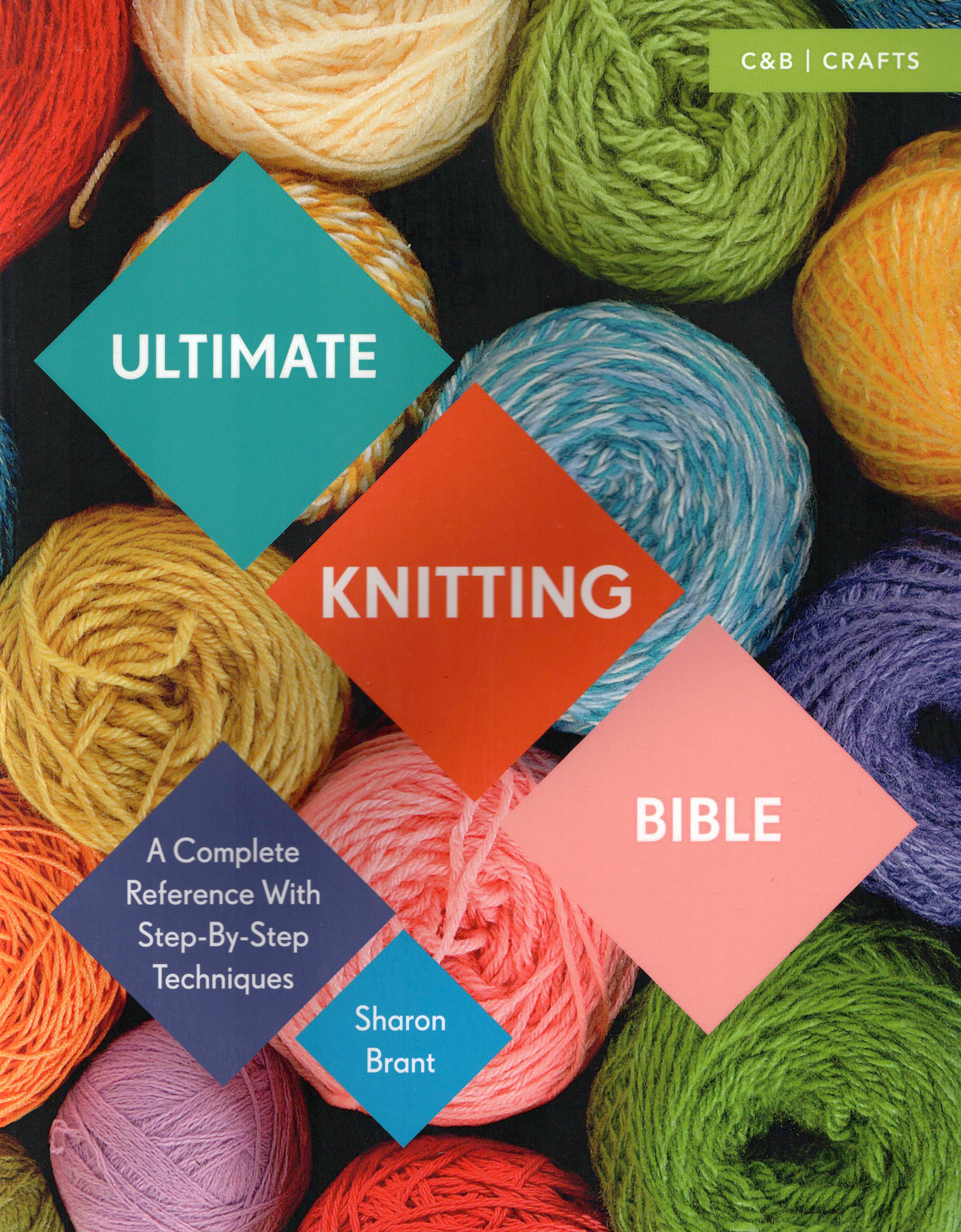 

Ultimate Knitting Bible A Complete Reference with Step-by-Step Techniques