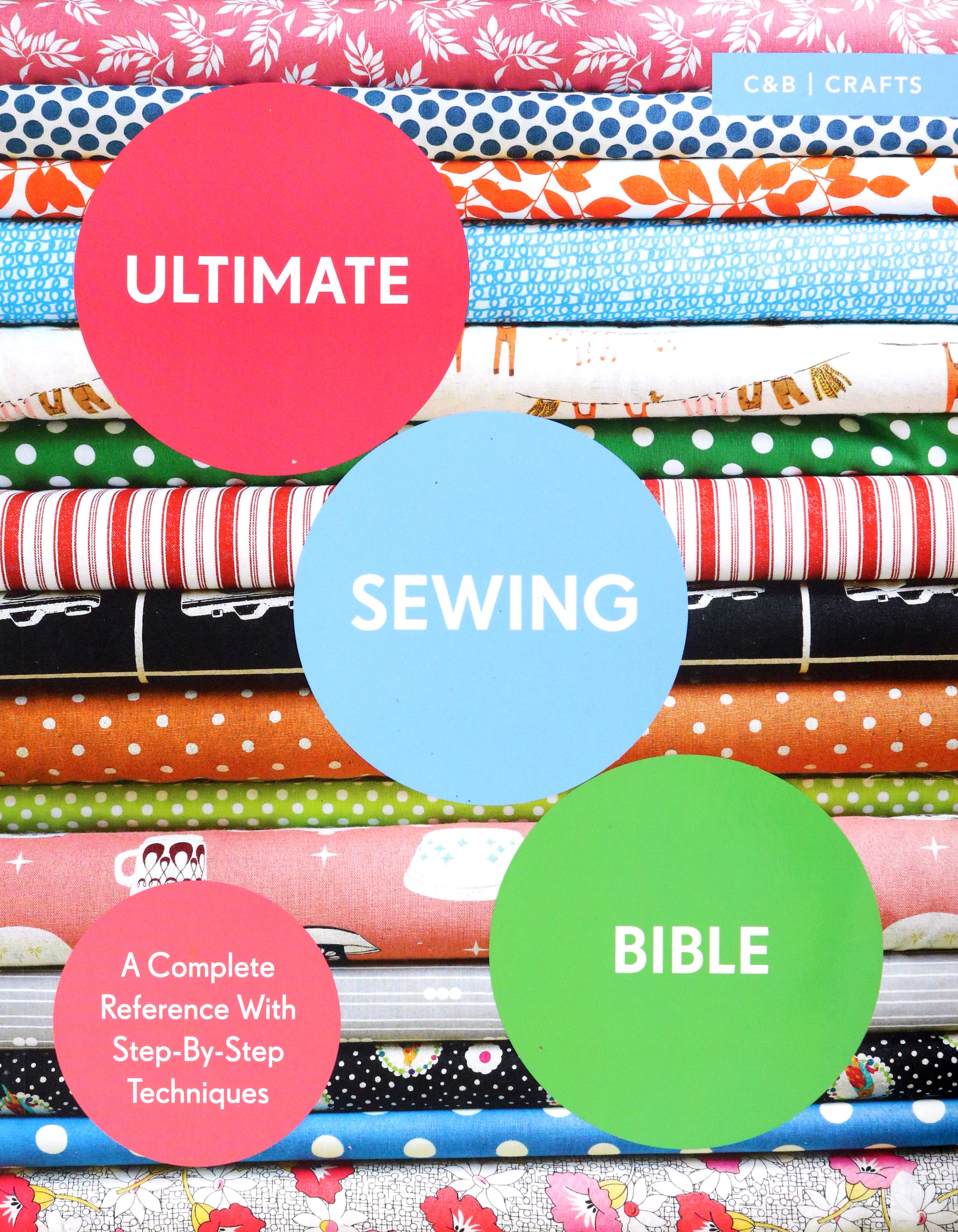 

Ultimate Sewing Bible A Complete Reference with Step-By-Step Techniques