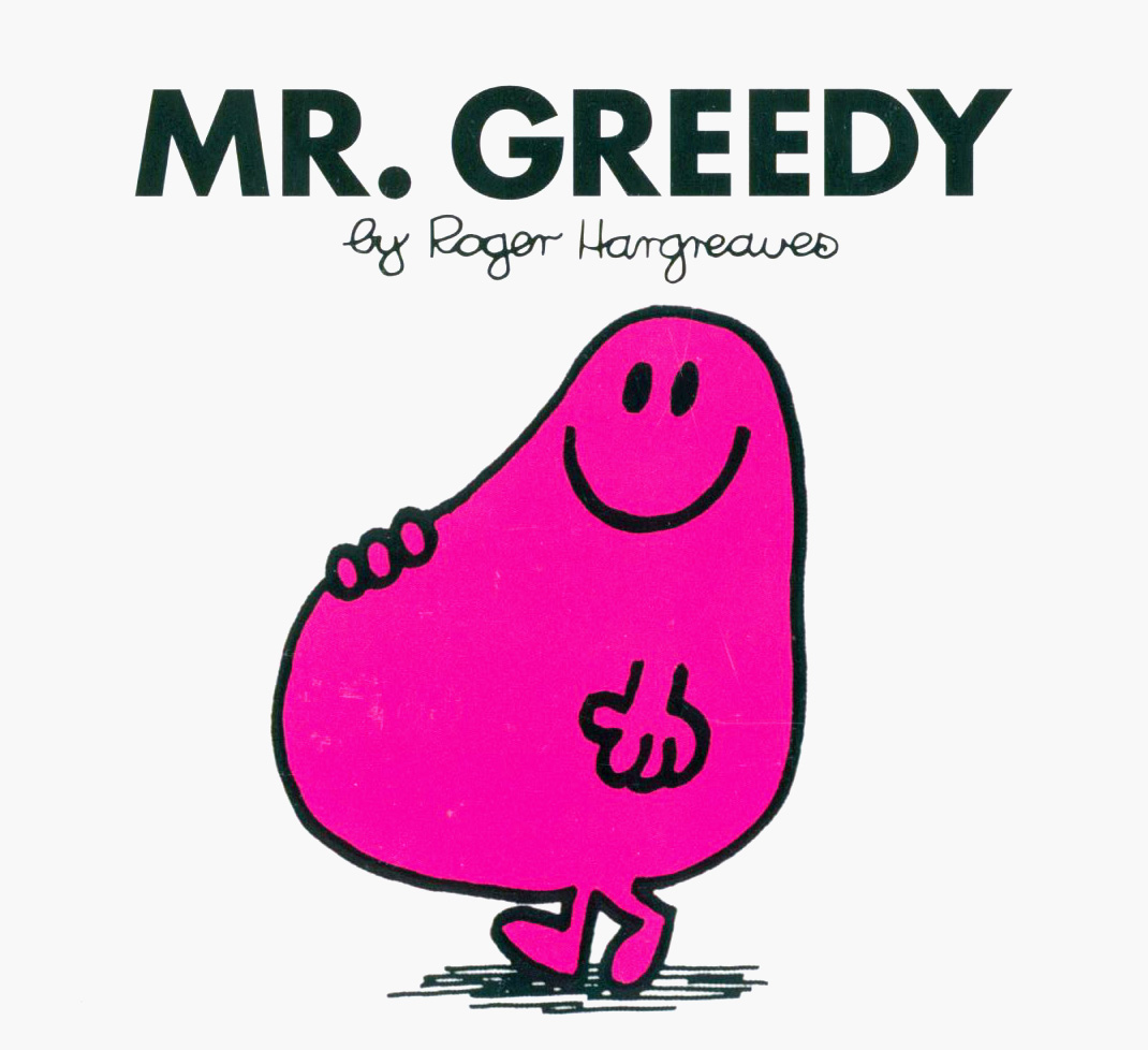 

Mr Greedy