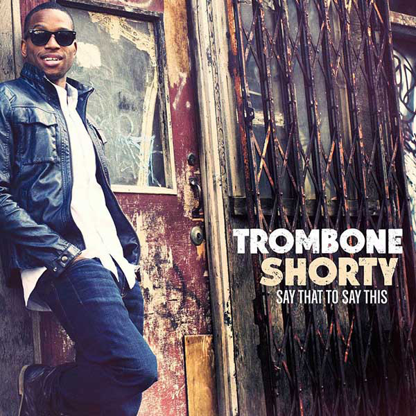 

Trombone Shorty: Say That to Say This (1 CD)