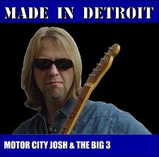 

MOTOR CITY JOSH & THE BIG 3: MADE IN DETROIT