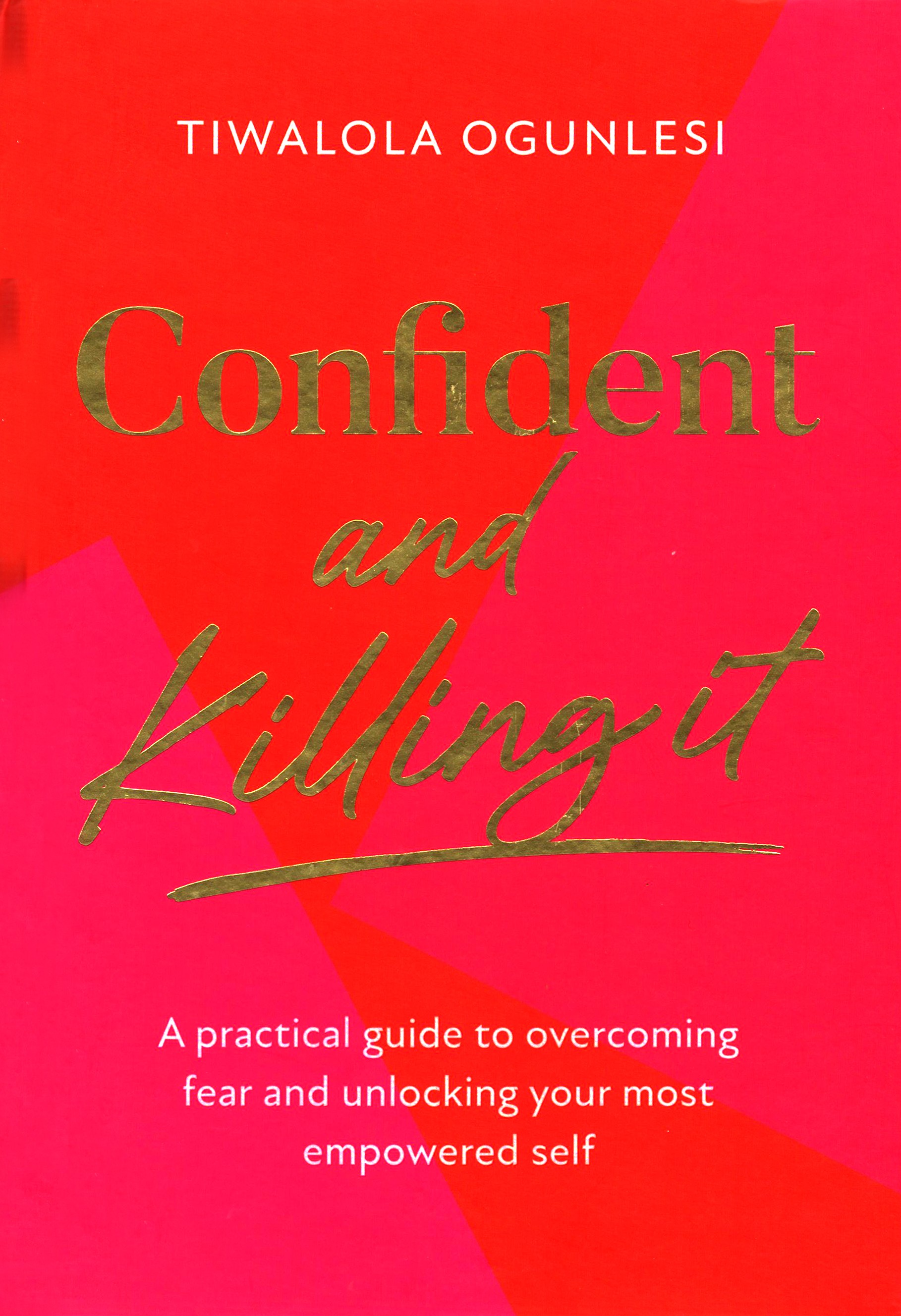 

Confident and Killing It A practical guide to overcoming fear