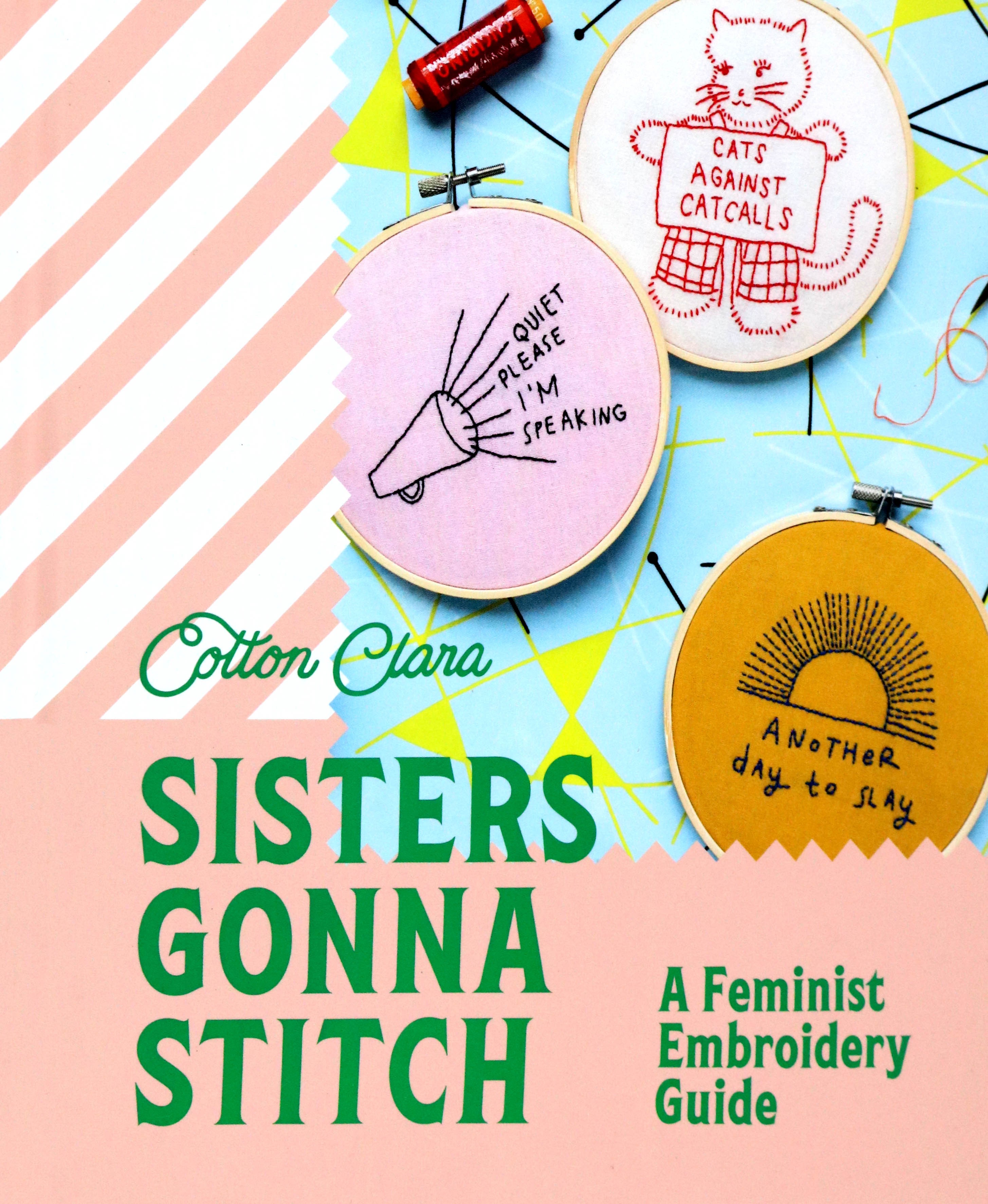 

Sisters Gonna Stitch A Feminist Embroidery Guide