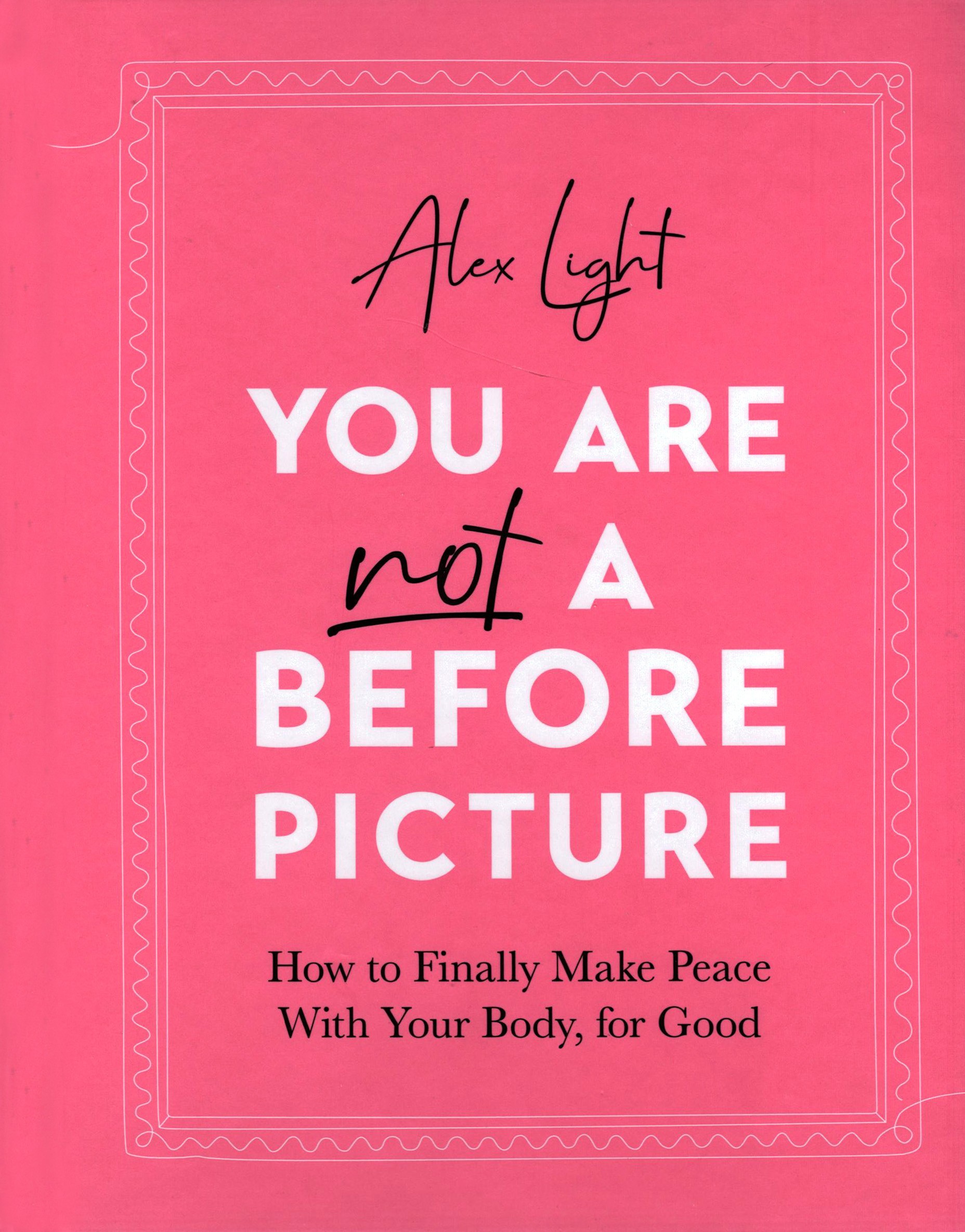 

You Are Not a Before Picture How to finally make peace with your body, for good