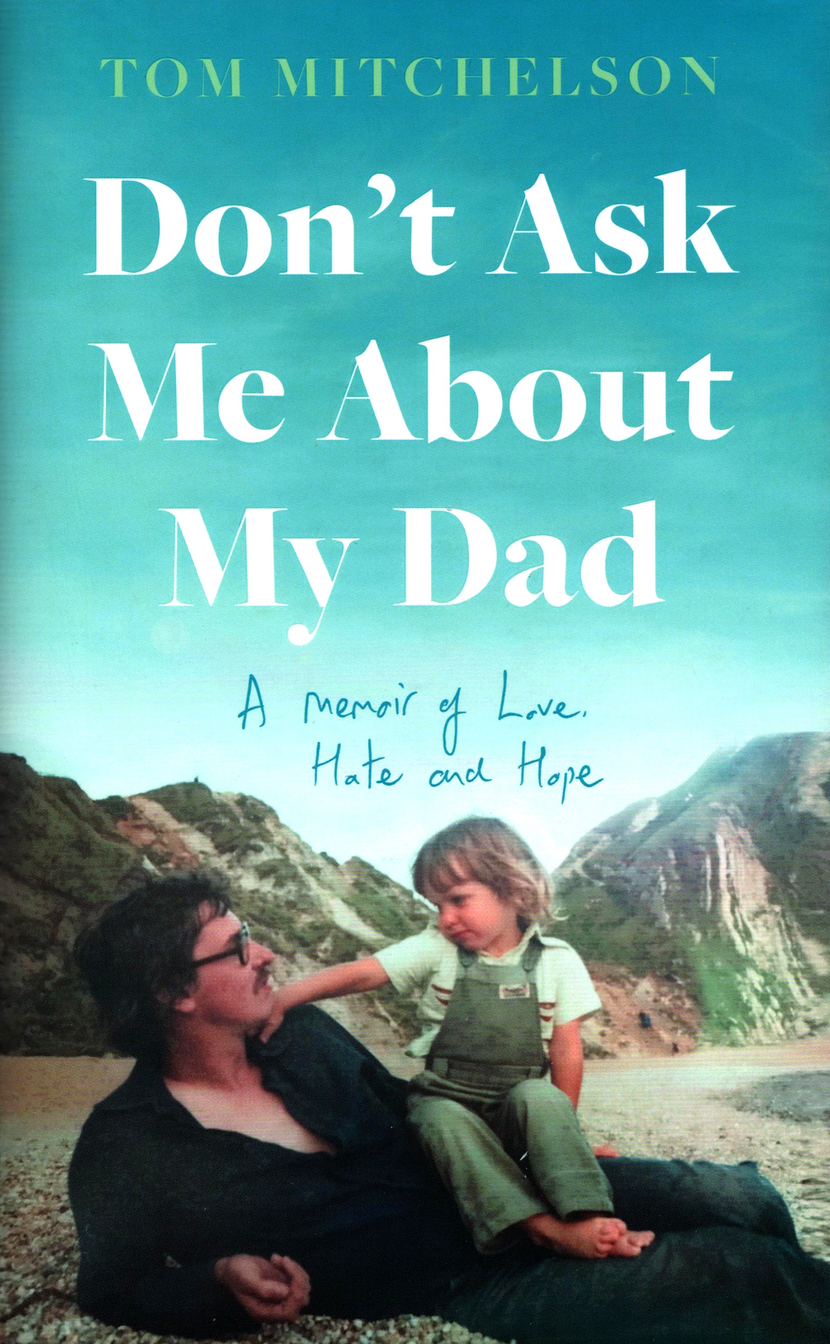 

Dont Ask Me About My Dad A Memoir of Love, Hate and Hope