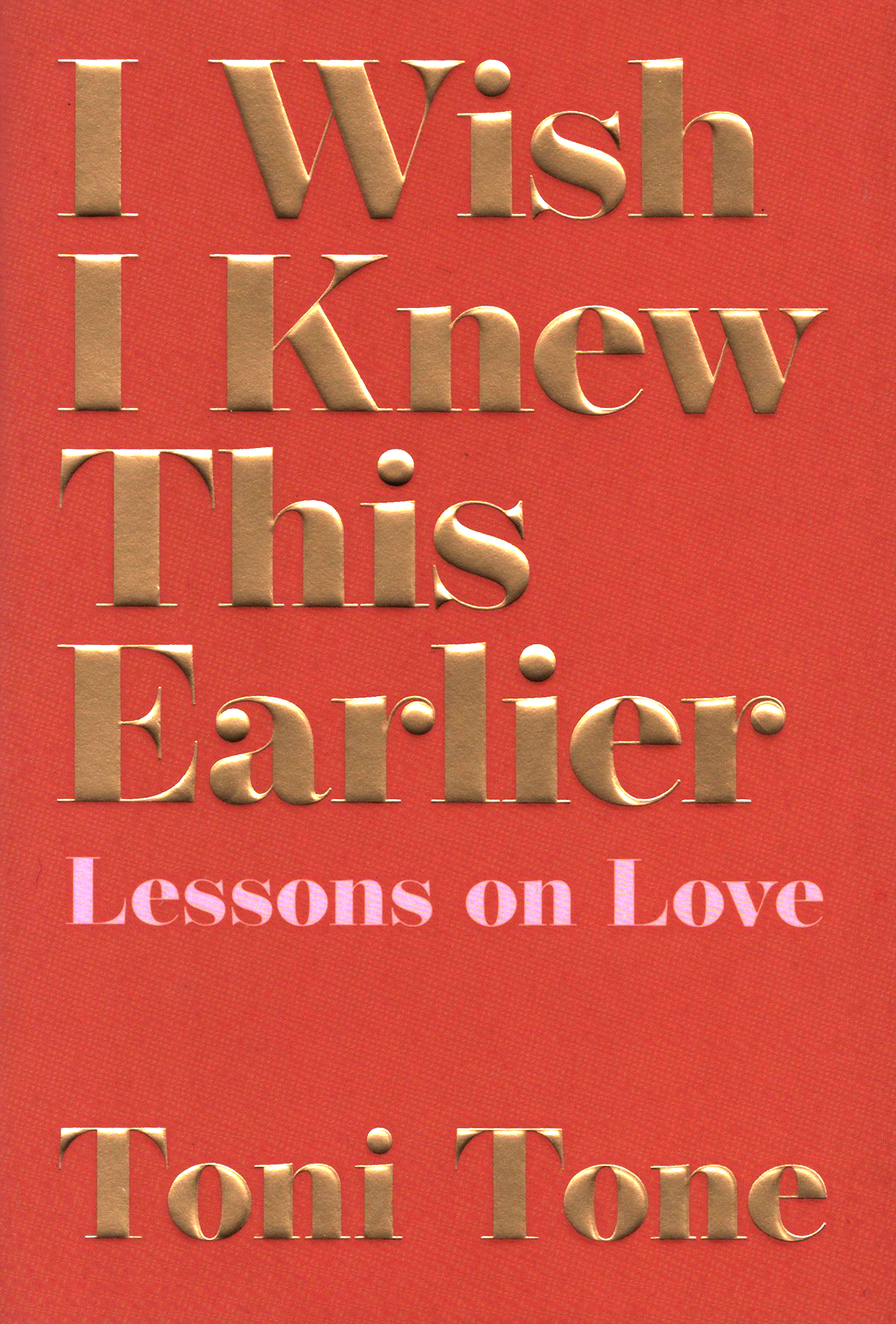 

I Wish I Knew This Earlier Lessons on Love