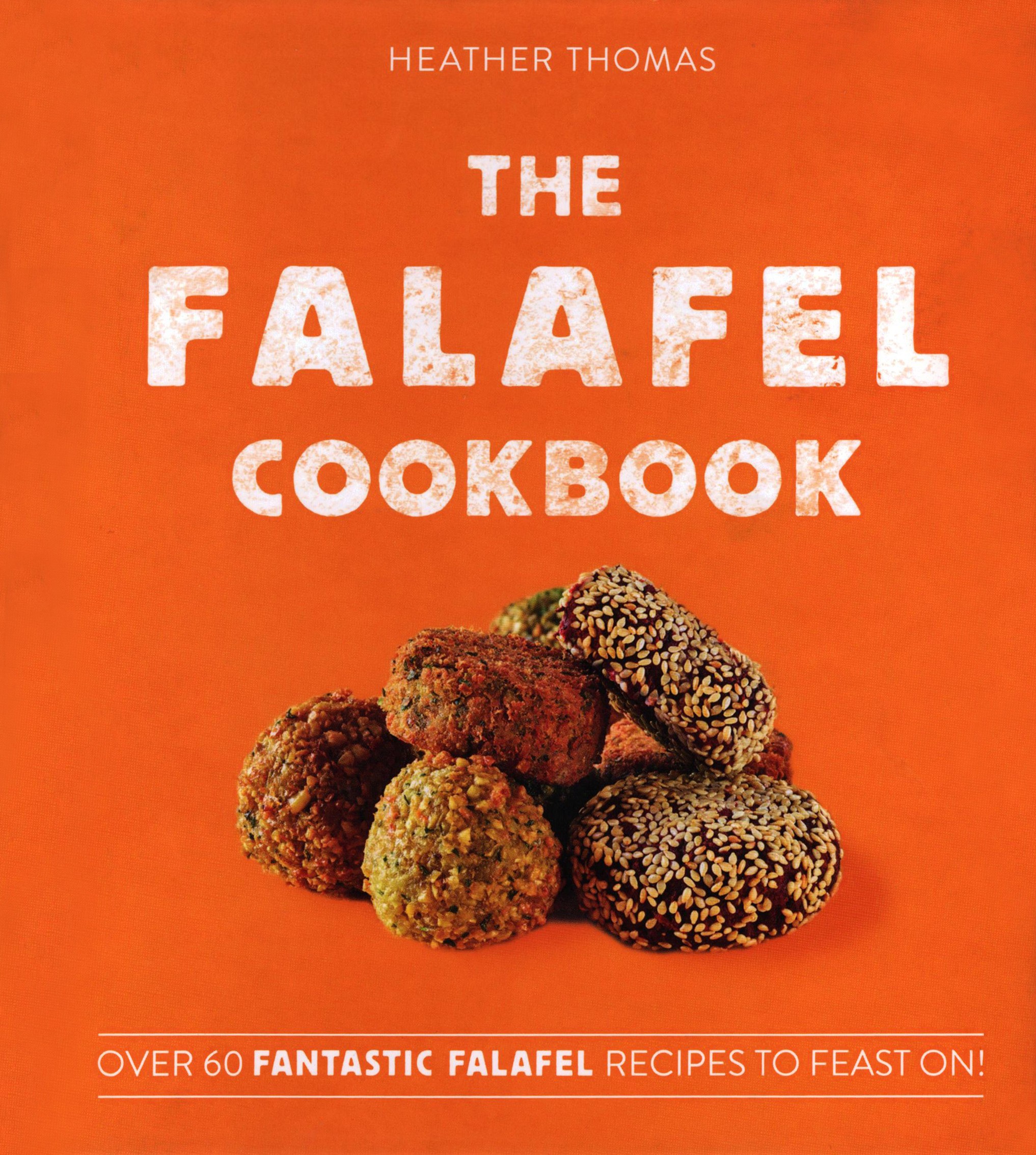 

The Falafel Cookbook Over 60 Fantastic Falafel Recipes to Feast On!