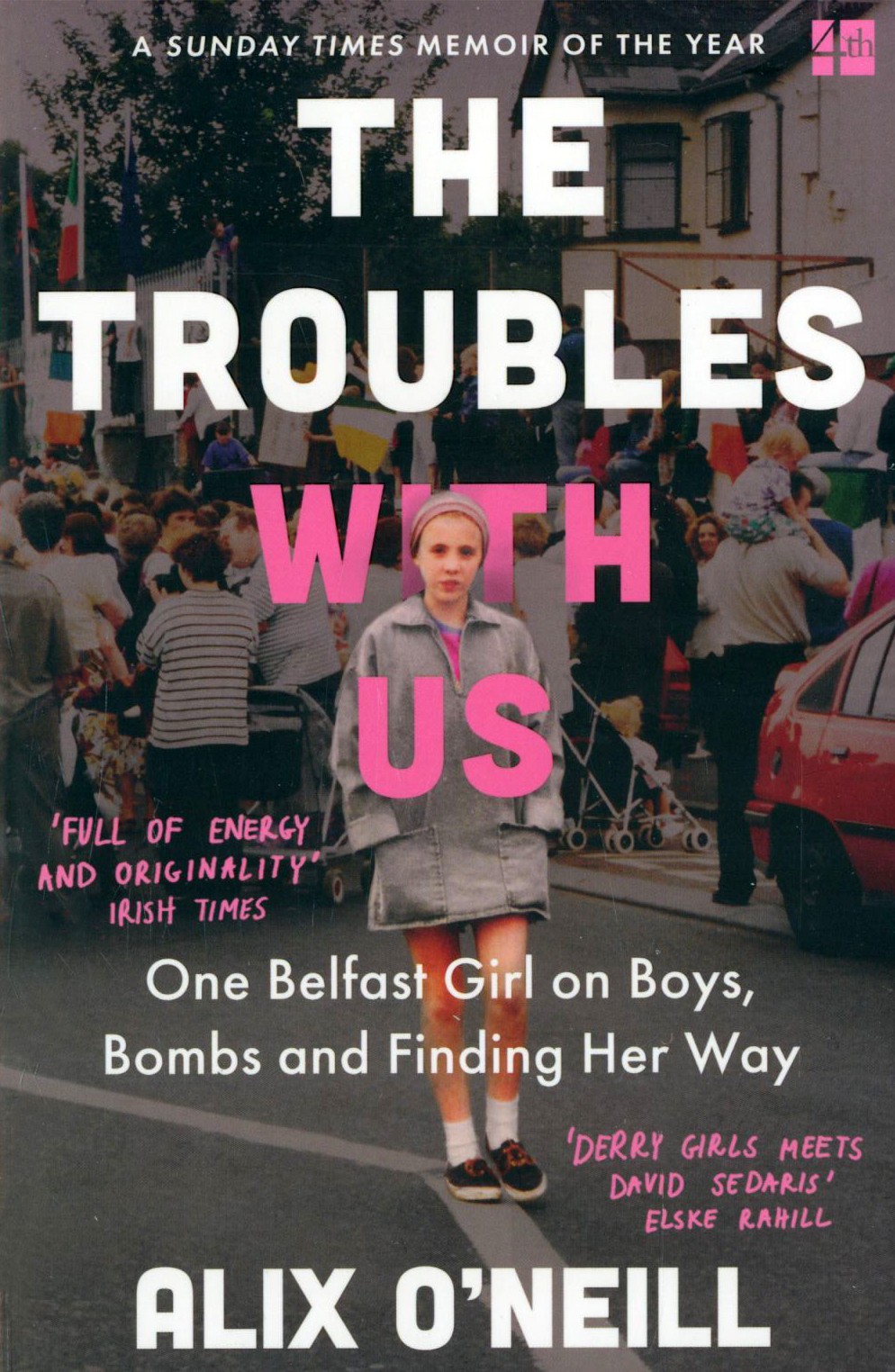 

The Troubles with Us One Belfast Girl on Boys, Bombs and Finding Her Way