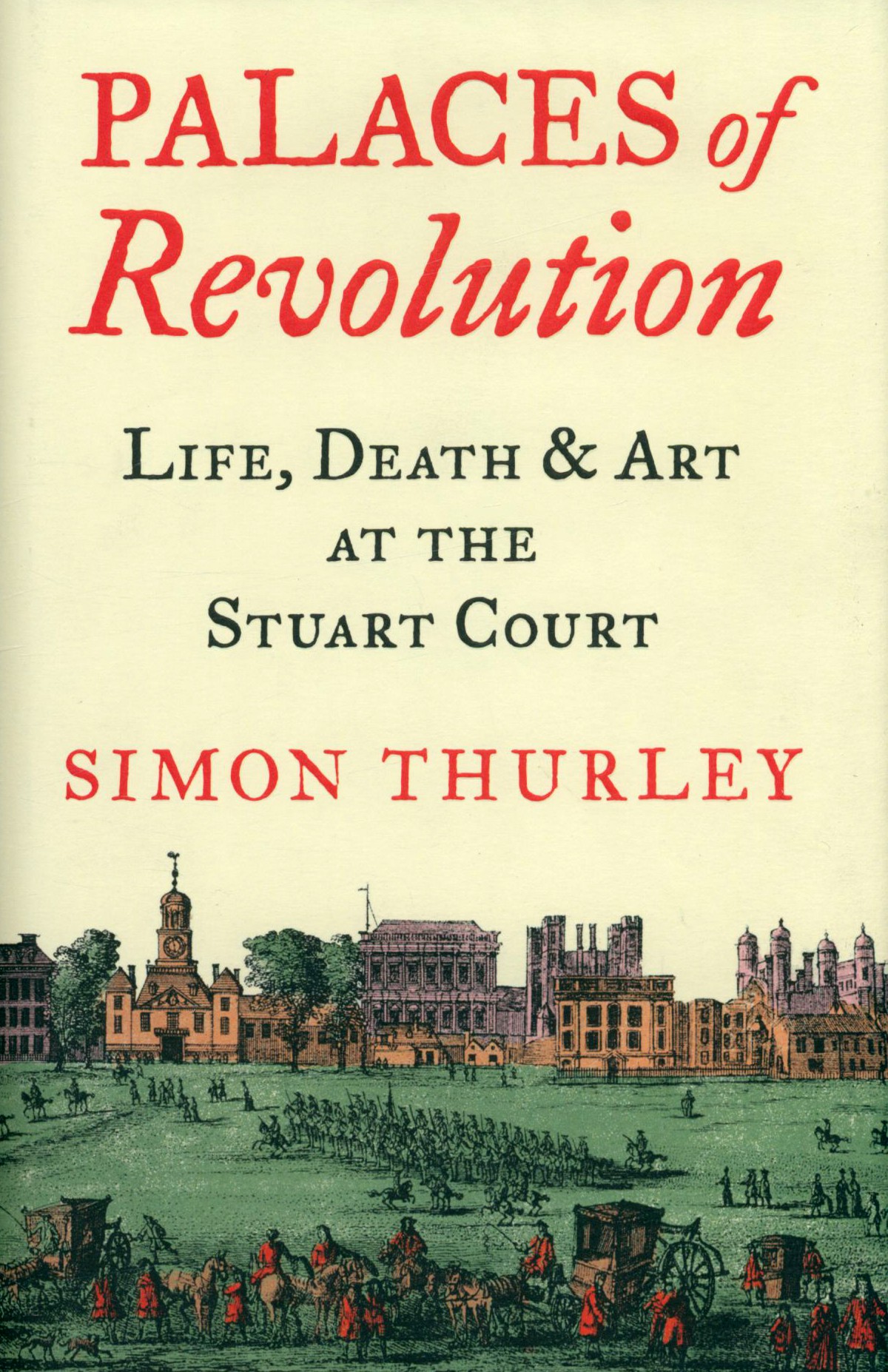 

Palaces of Revolution Life, Death and Art at the Stuart Court