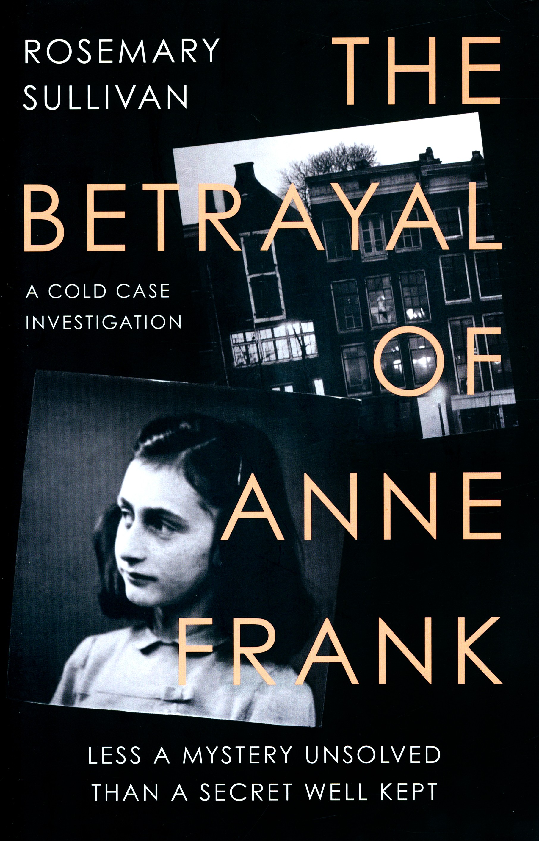 

The Betrayal of Anne Frank A Cold Case Investigation