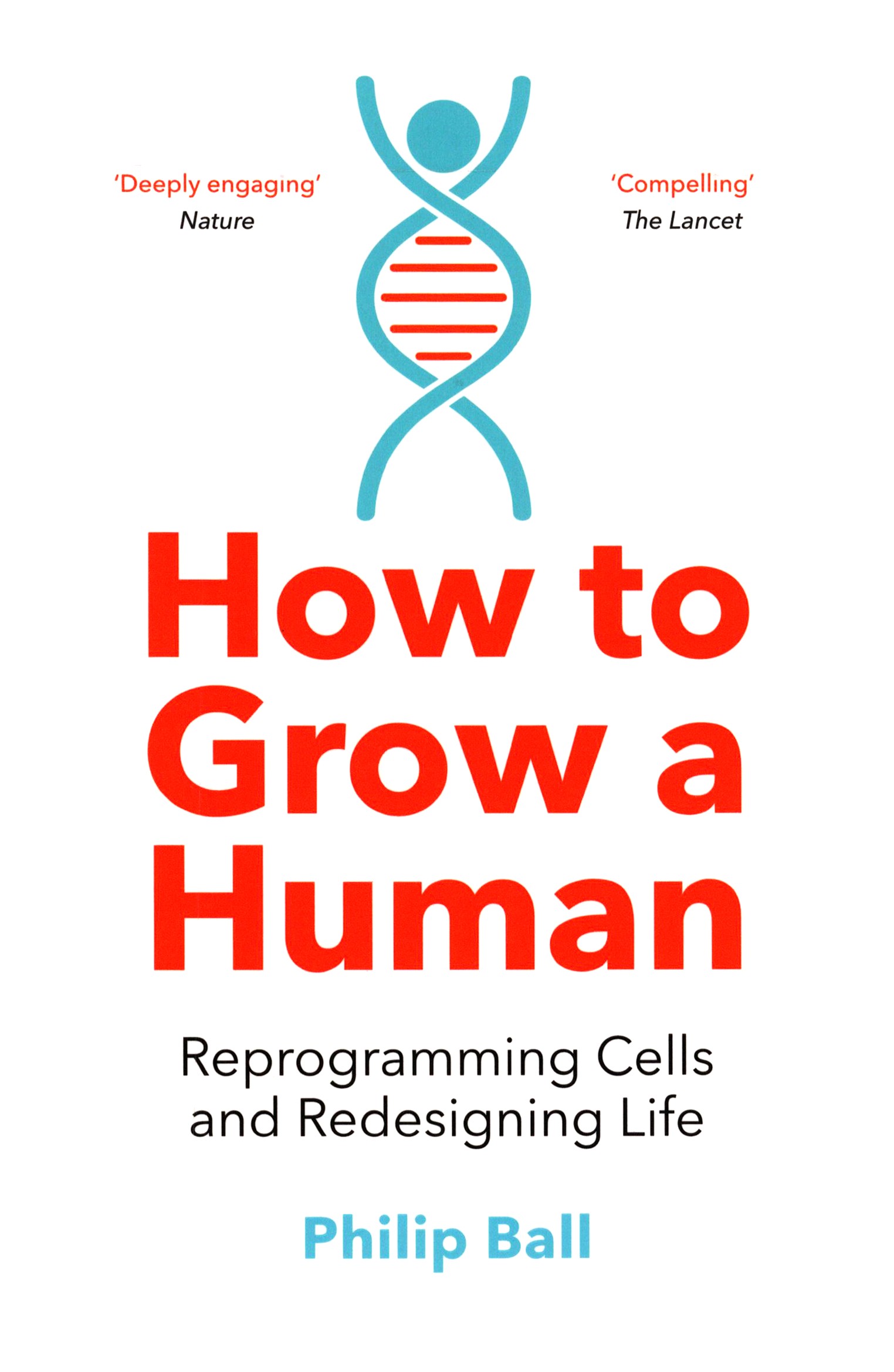 

How to Grow a Human Reprogramming Cells and Redesigning Life