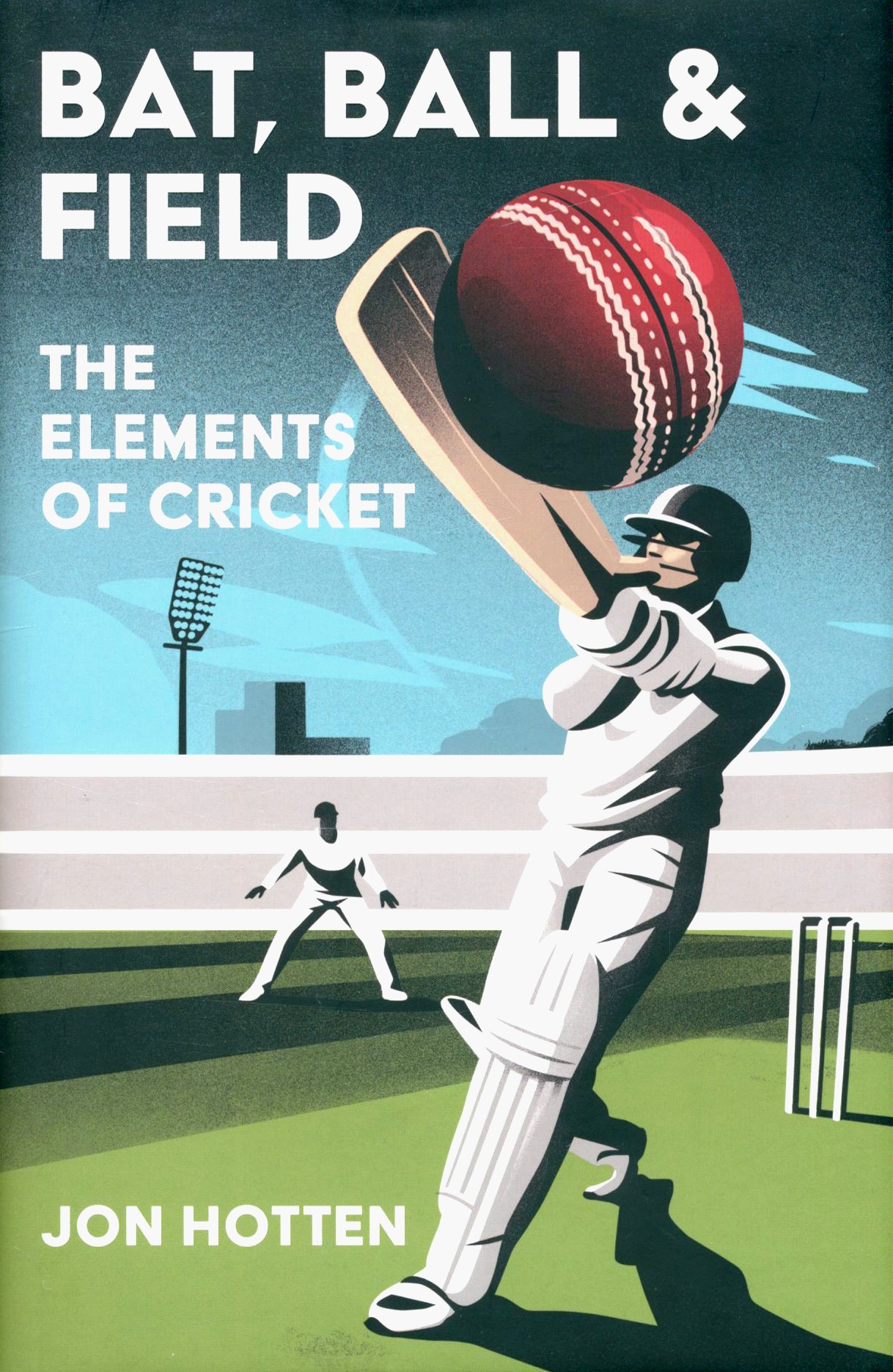 

Bat, Ball and Field The Elements of Cricket