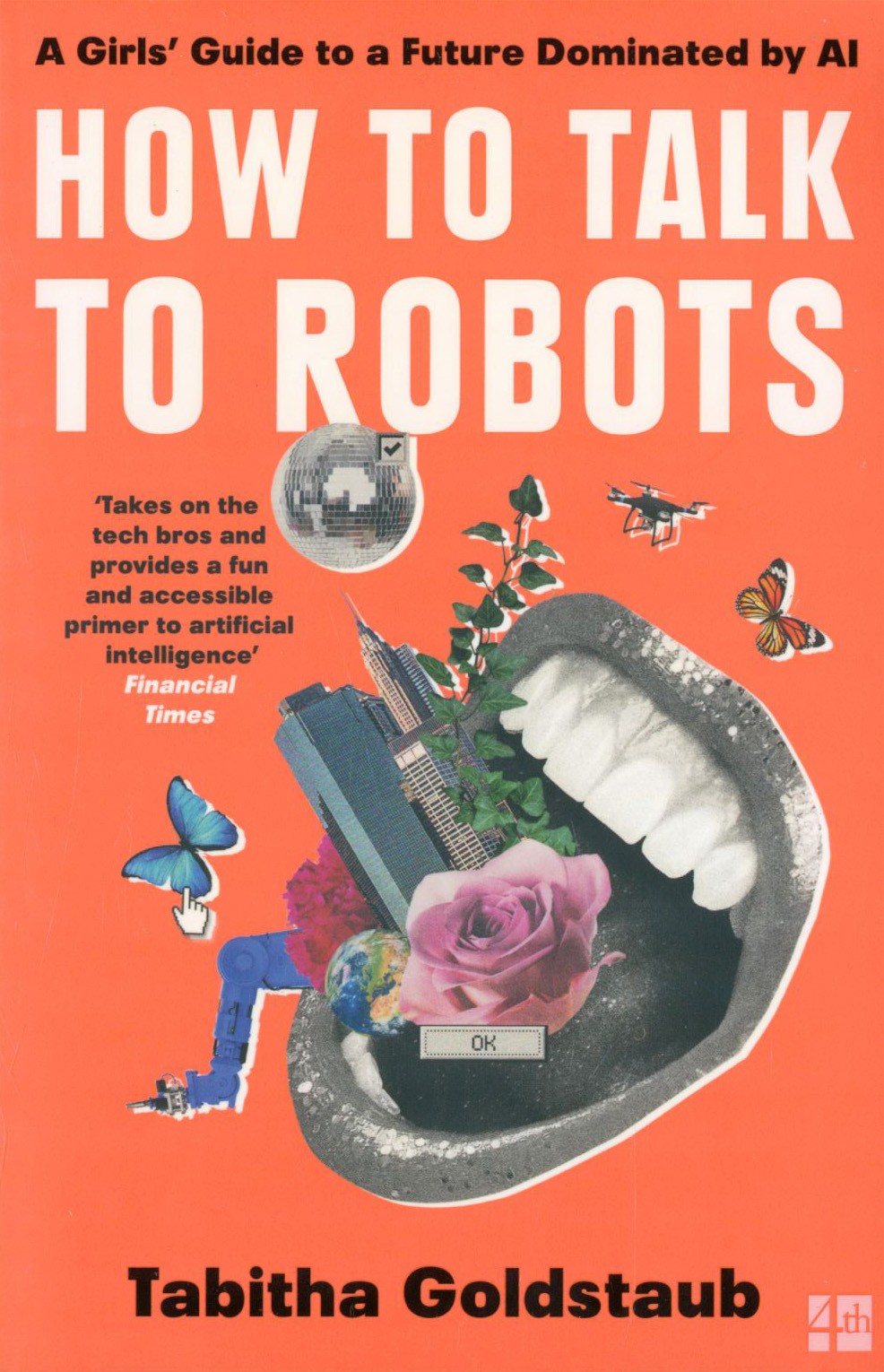 

How to Talk to Robots A Girls' Guide to a Future Dominated by AI