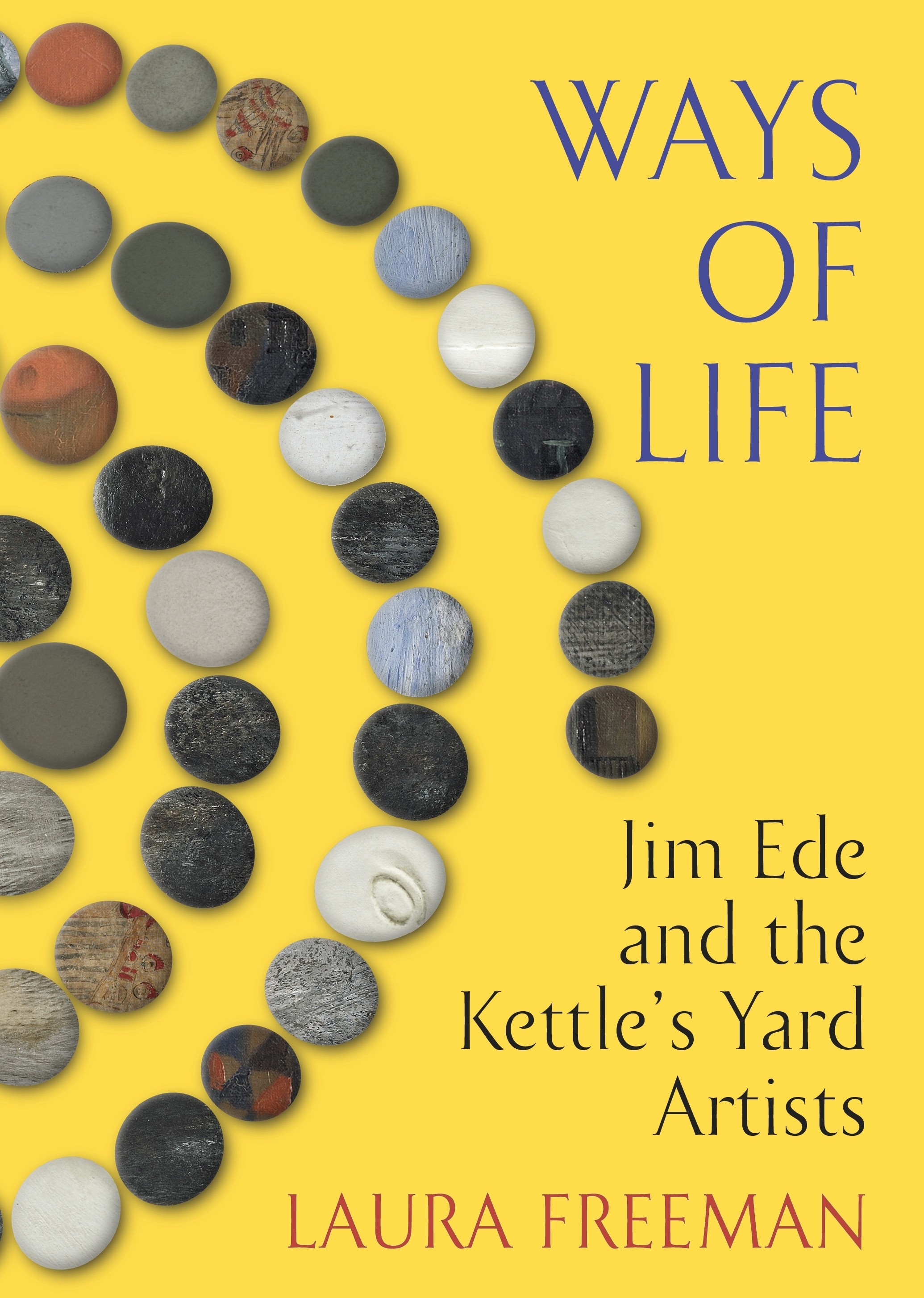

Ways of Life Jim Ede and the Kettle's Yard Artists