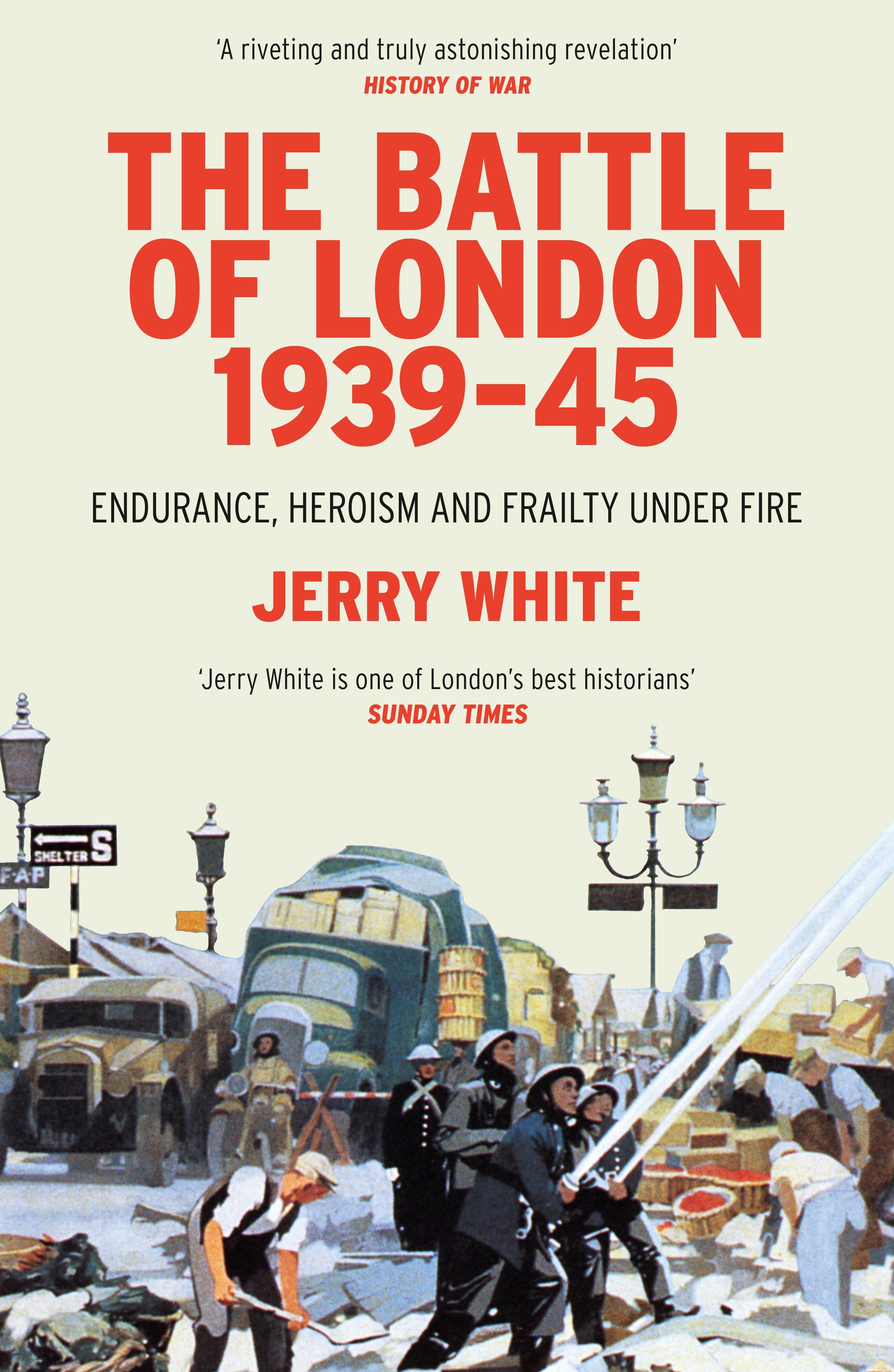 

The Battle of London 1939-45 Endurance, Heroism and Frailty Under Fire