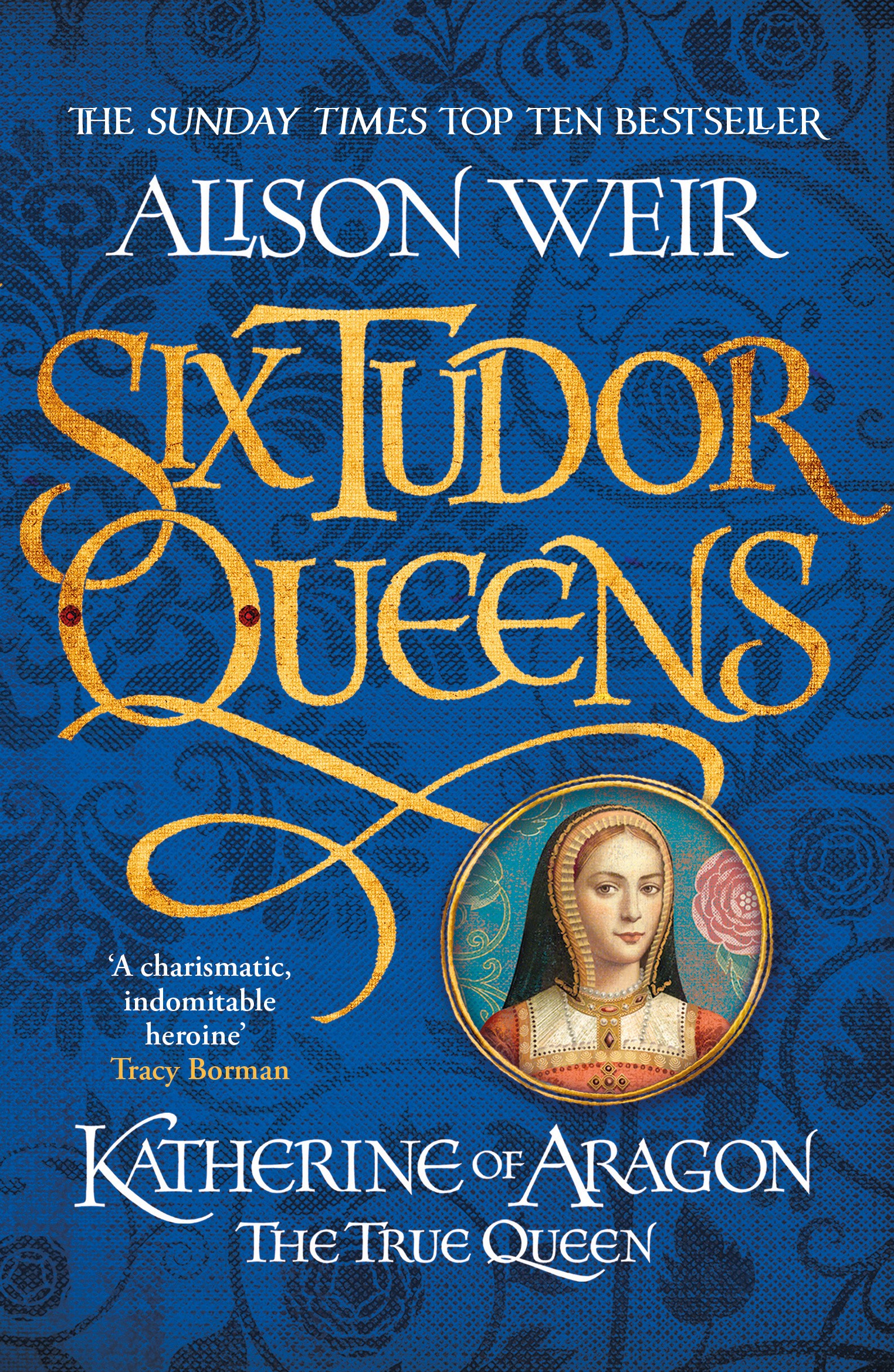 

Six Tudor Queens Katherine of Aragon, The True Queen