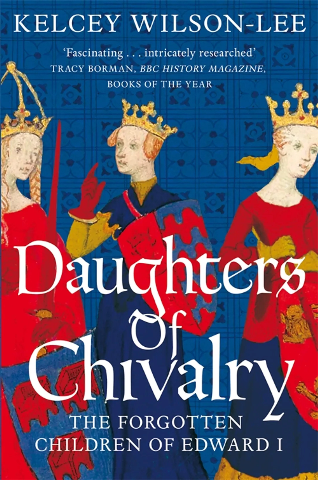 

Daughters of Chivalry The Forgotten Children of Edward I