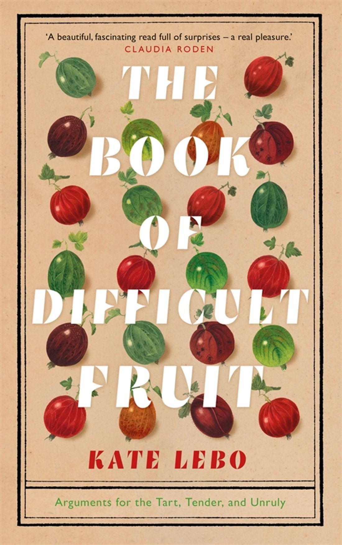 

The Book of Difficult Fruit Arguments for the Tart, Tender, and Unruly