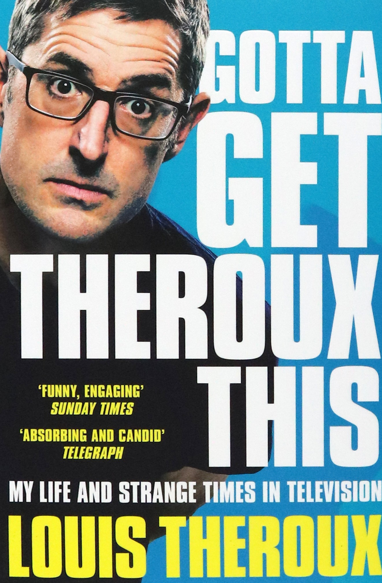 

Gotta Get Theroux This My life and strange times in television