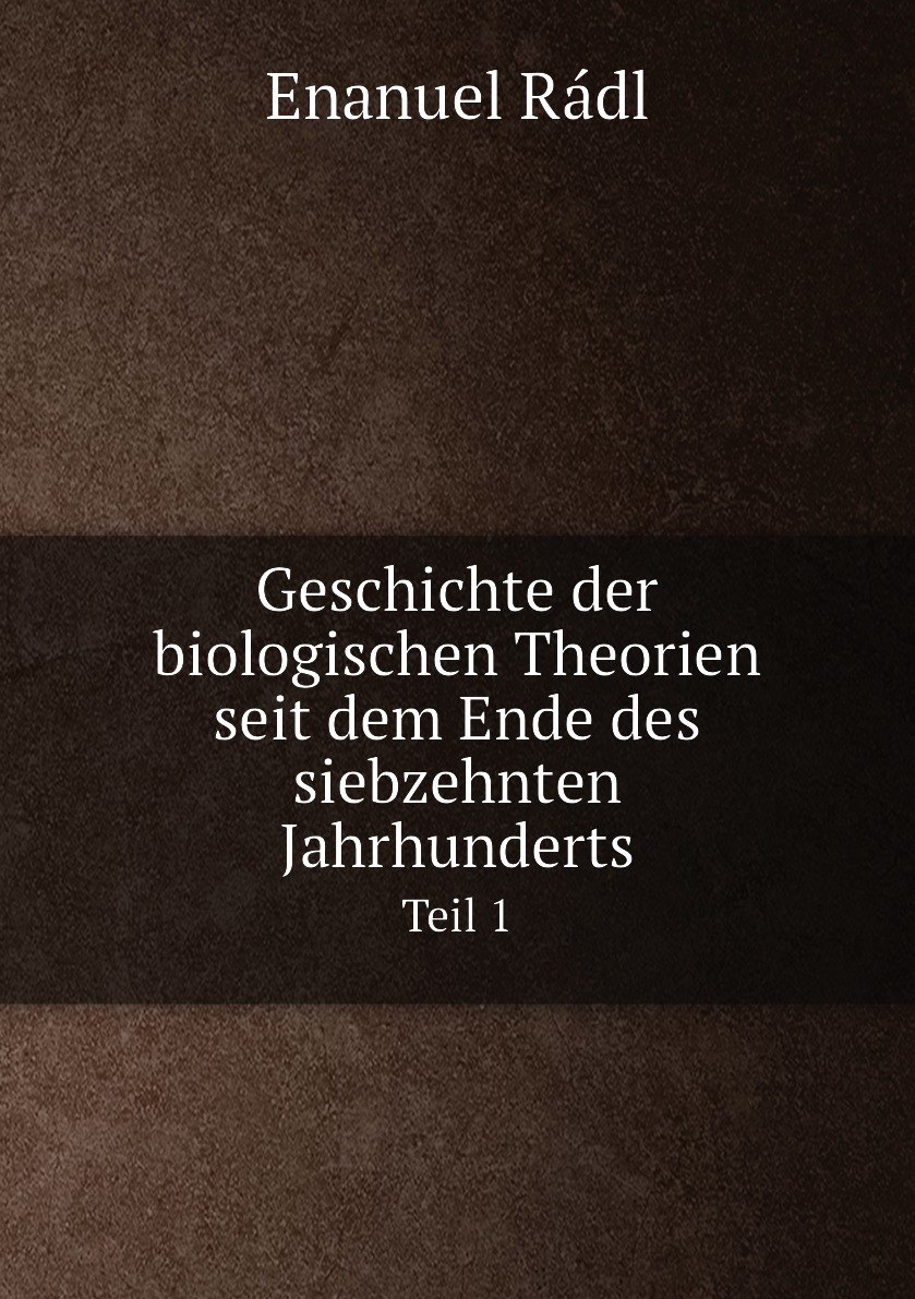 

Geschichte der biologischen Theorien seit dem Ende des siebzehnten Jahrhunderts