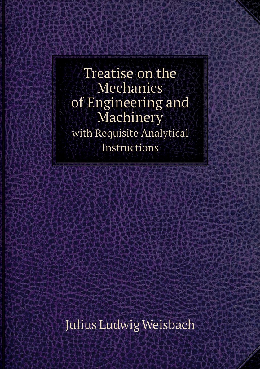 

Treatise on the Mechanics of Engineering and Machinery