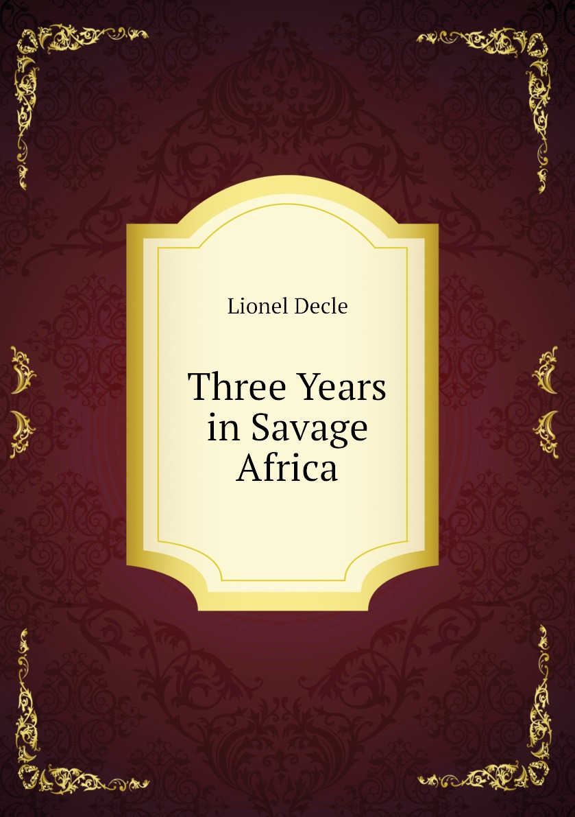 

Three Years in Savage Africa