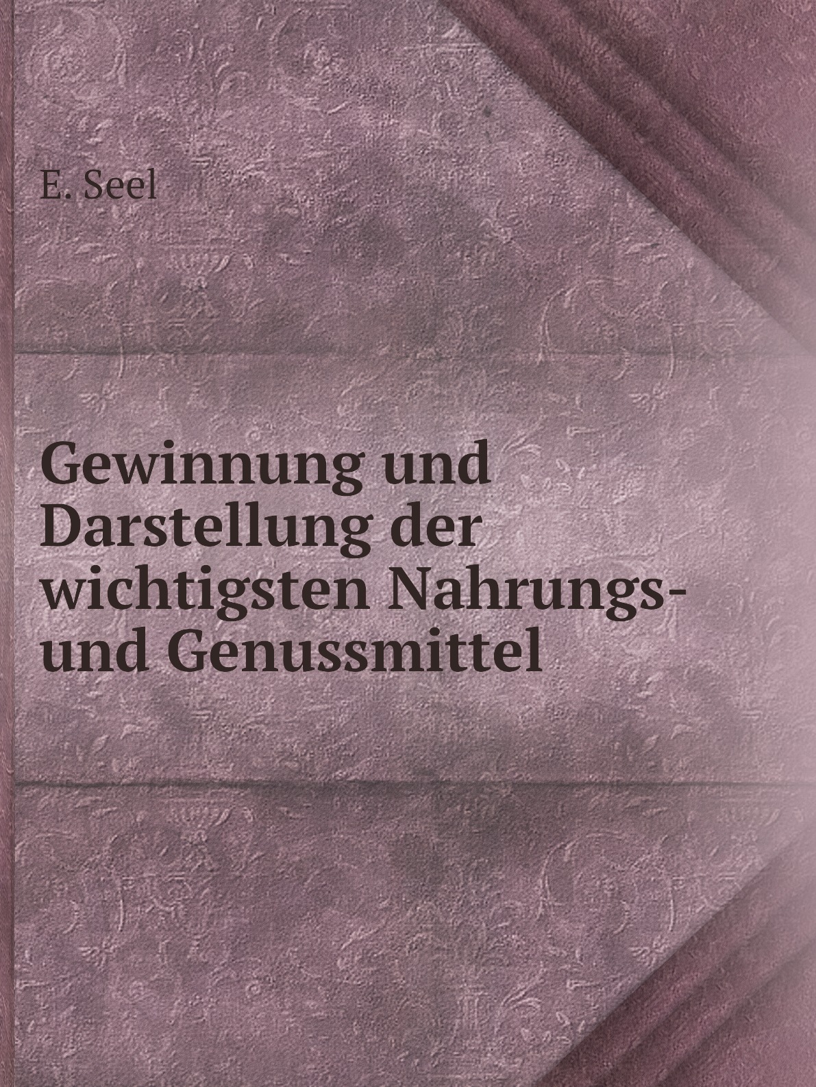 

Gewinnung und Darstellung der wichtigsten Nahrungs- und Genussmittel