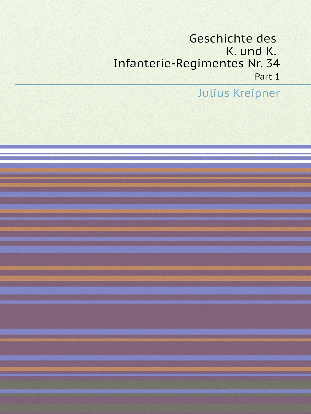 

Geschichte des K.und K.Infanterie-Regimentes Nr. 34